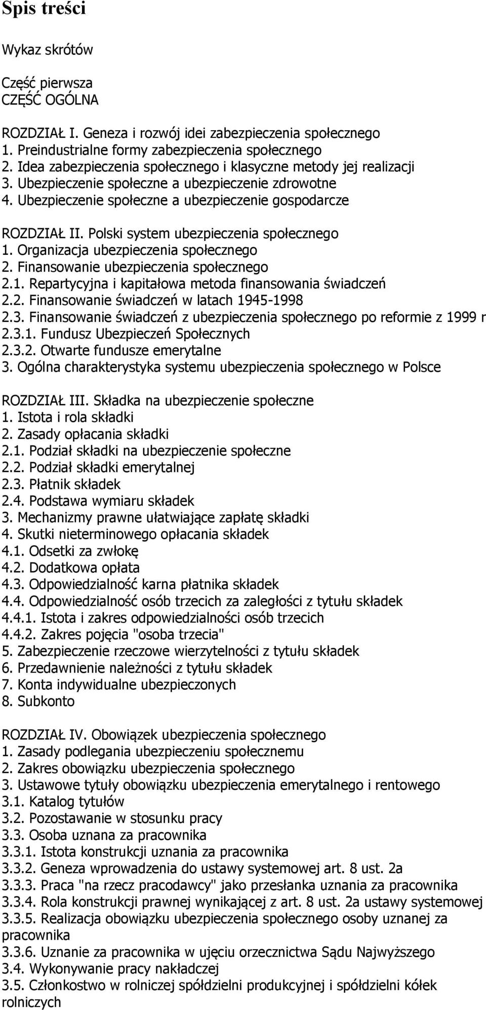 Polski system ubezpieczenia społecznego 1. Organizacja ubezpieczenia społecznego 2. Finansowanie ubezpieczenia społecznego 2.1. Repartycyjna i kapitałowa metoda finansowania świadczeń 2.2. Finansowanie świadczeń w latach 1945-1998 2.