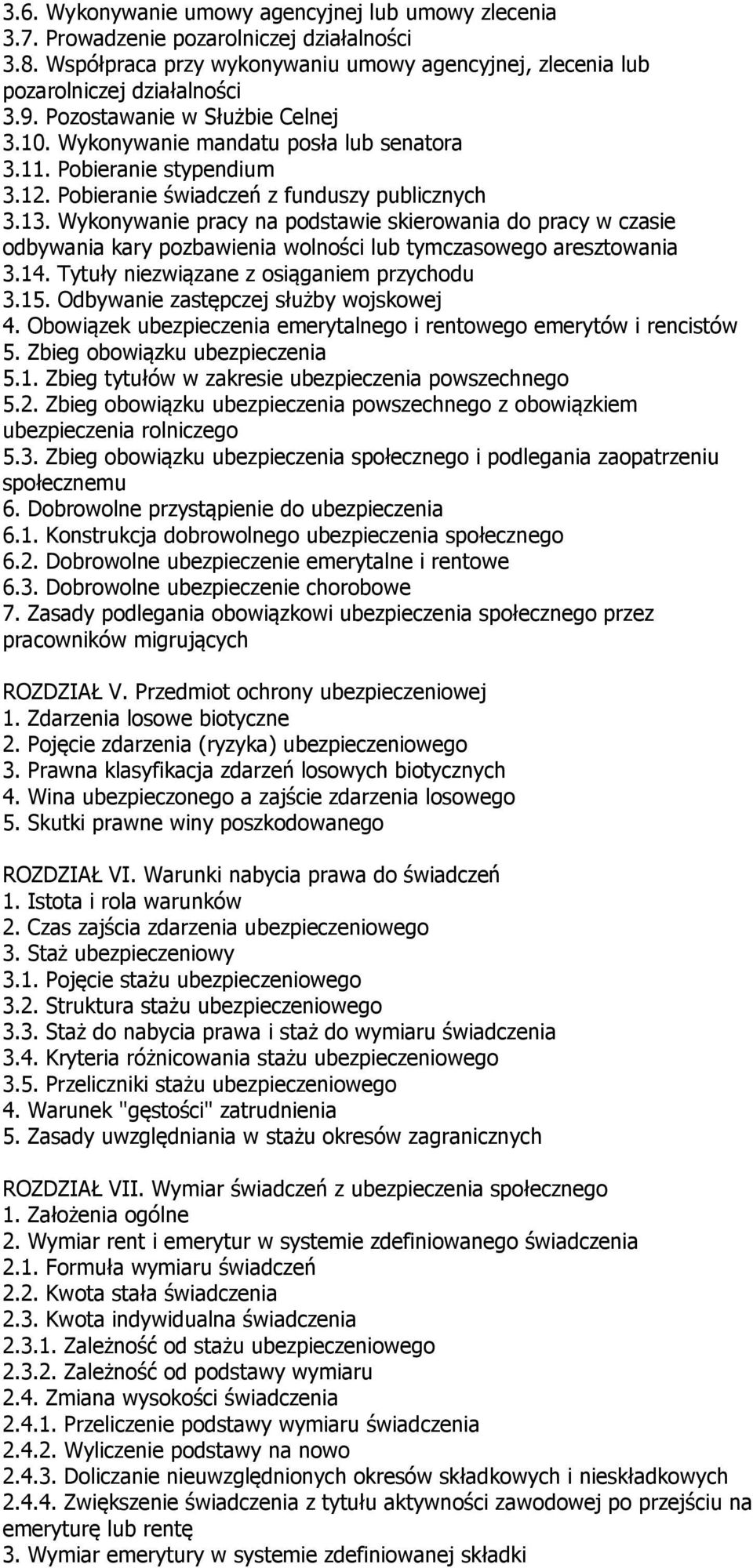 Wykonywanie pracy na podstawie skierowania do pracy w czasie odbywania kary pozbawienia wolności lub tymczasowego aresztowania 3.14. Tytuły niezwiązane z osiąganiem przychodu 3.15.