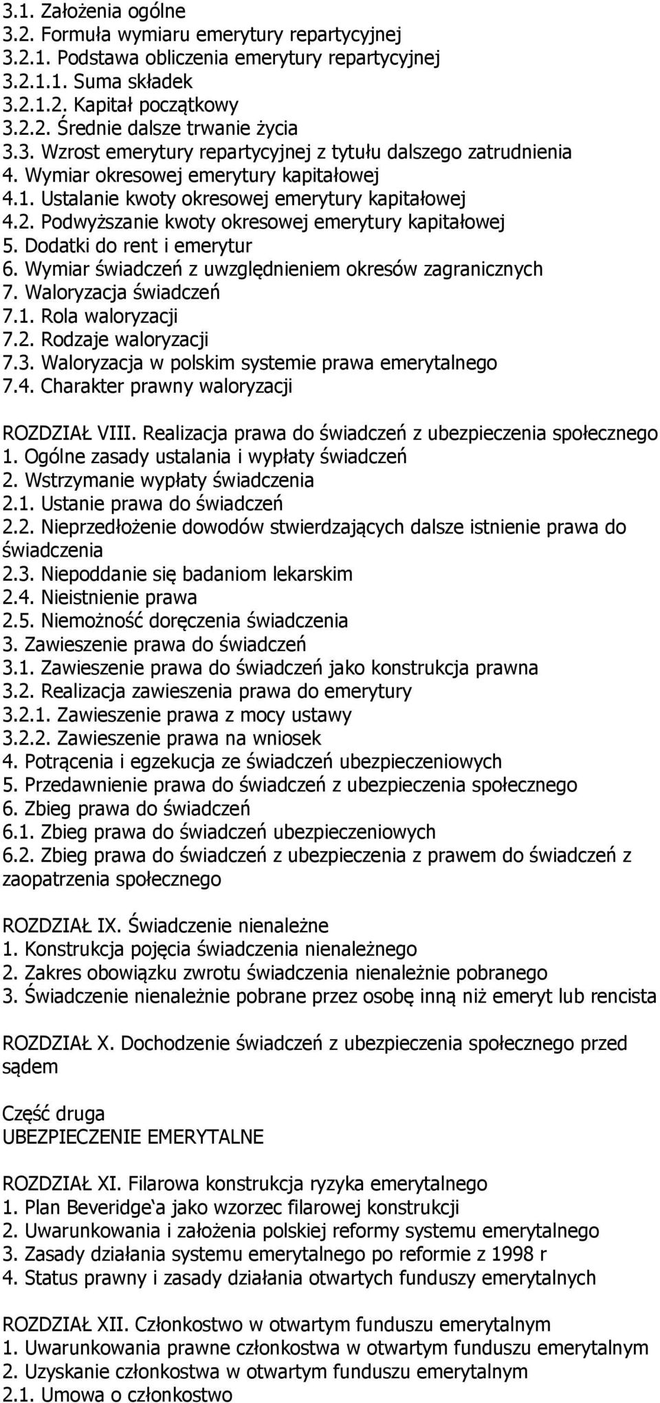 Podwyższanie kwoty okresowej emerytury kapitałowej 5. Dodatki do rent i emerytur 6. Wymiar świadczeń z uwzględnieniem okresów zagranicznych 7. Waloryzacja świadczeń 7.1. Rola waloryzacji 7.2.