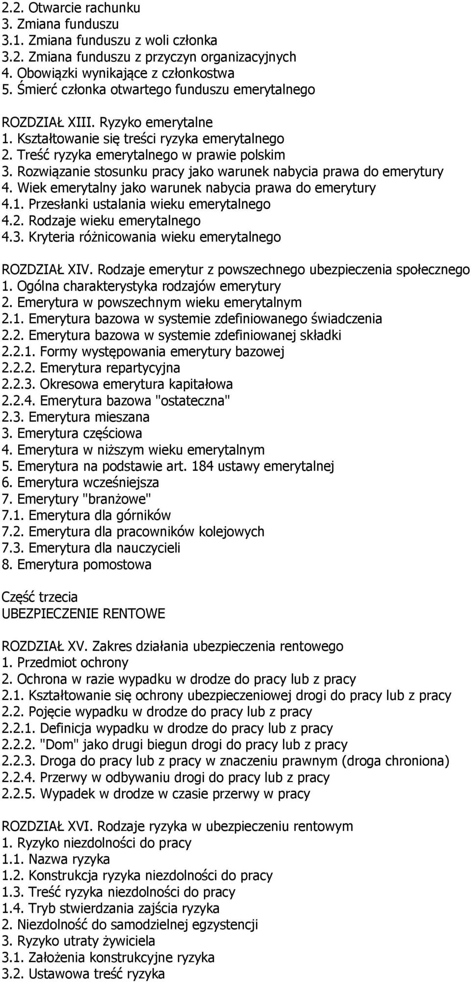 Rozwiązanie stosunku pracy jako warunek nabycia prawa do emerytury 4. Wiek emerytalny jako warunek nabycia prawa do emerytury 4.1. Przesłanki ustalania wieku emerytalnego 4.2.