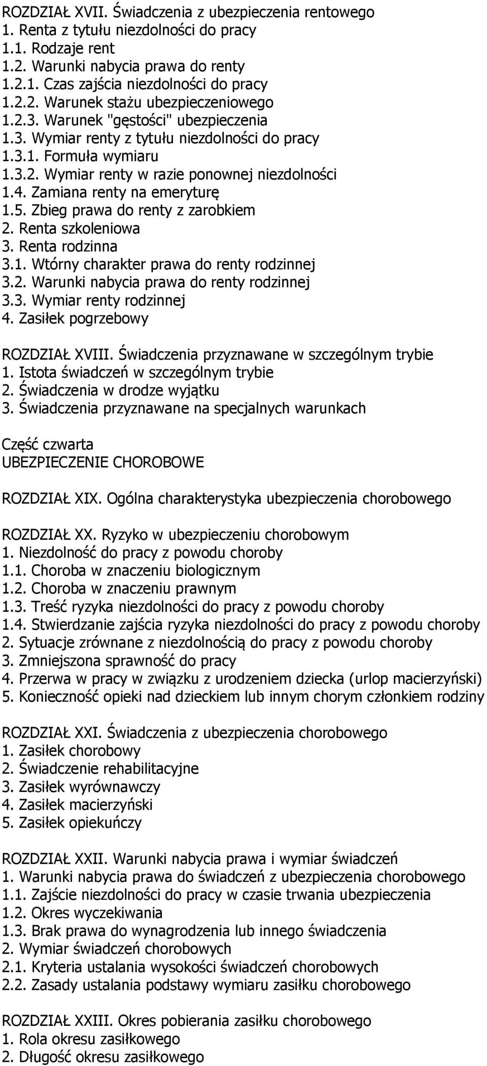 Zbieg prawa do renty z zarobkiem 2. Renta szkoleniowa 3. Renta rodzinna 3.1. Wtórny charakter prawa do renty rodzinnej 3.2. Warunki nabycia prawa do renty rodzinnej 3.3. Wymiar renty rodzinnej 4.