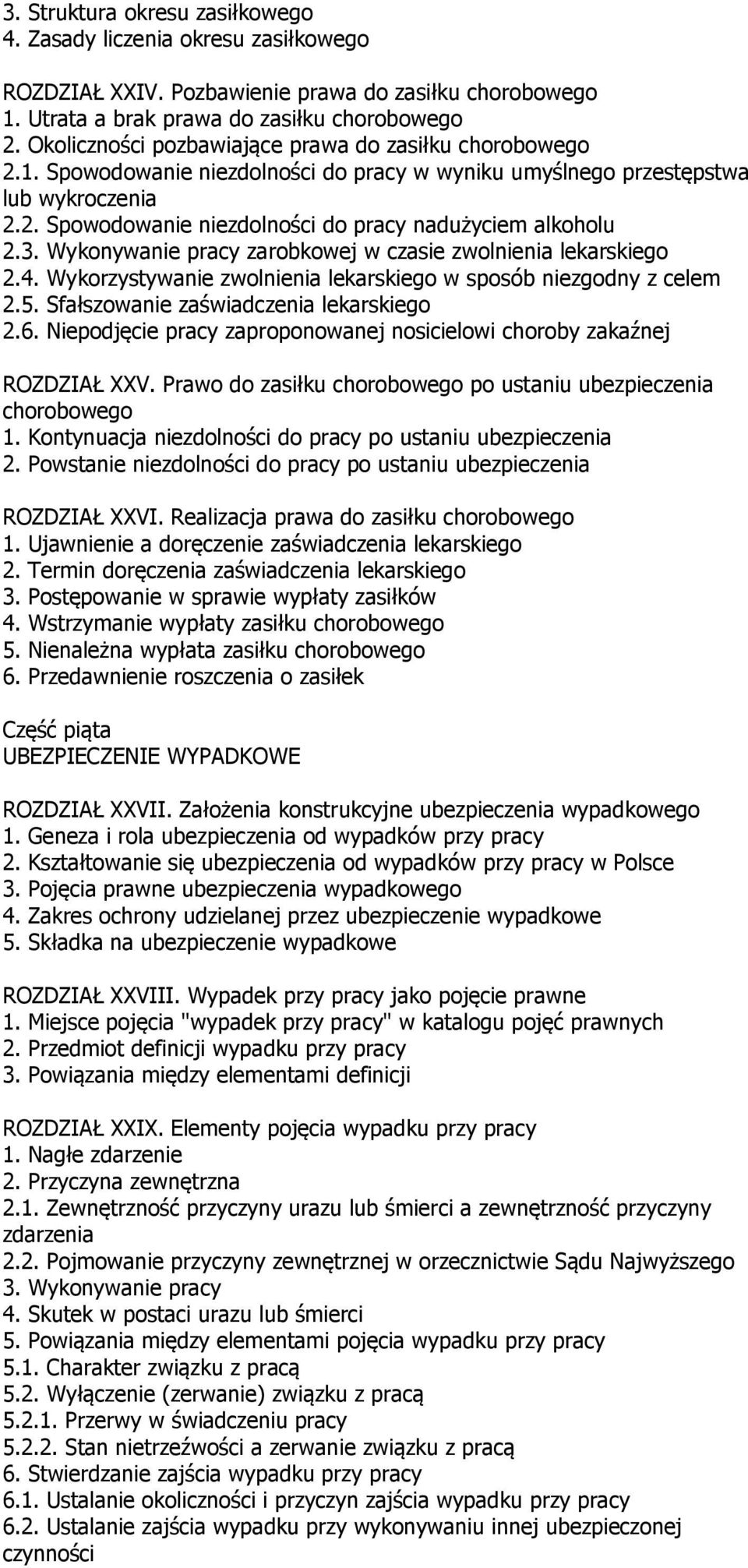 3. Wykonywanie pracy zarobkowej w czasie zwolnienia lekarskiego 2.4. Wykorzystywanie zwolnienia lekarskiego w sposób niezgodny z celem 2.5. Sfałszowanie zaświadczenia lekarskiego 2.6.