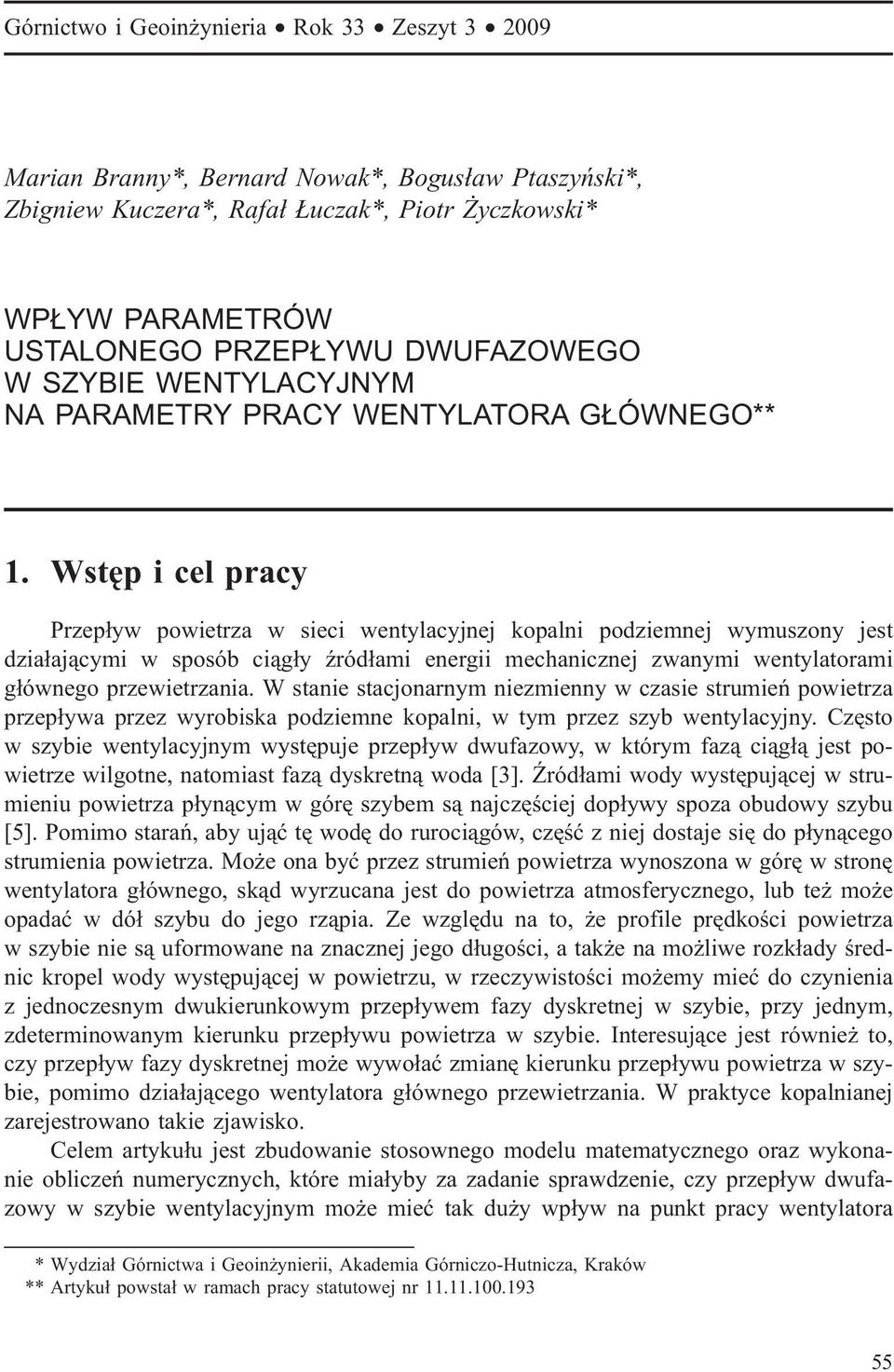 Wstêp i cel pracy Przep³yw powietrza w sieci wentylacyjnej kopalni podziemnej wymuszony jest dzia³aj¹cymi w sposób ci¹g³y Ÿród³ami energii mechanicznej zwanymi wentylatorami g³ównego przewietrzania.