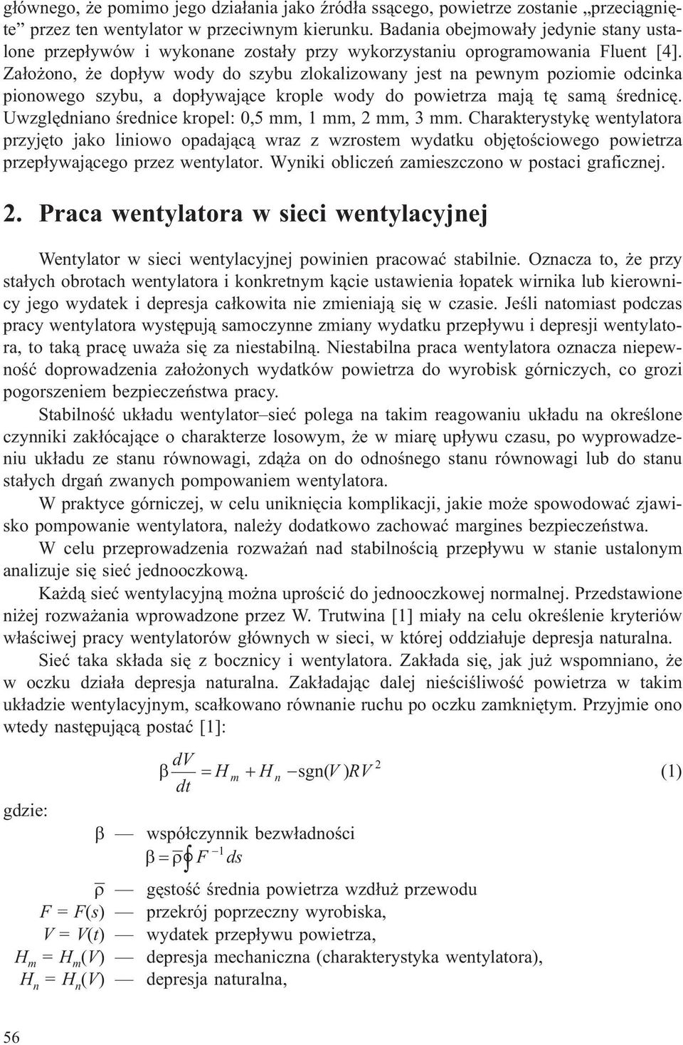 Za³o ono, e dop³yw wody do szybu zlokalizowany jest na pewnym poziomie odcinka pionowego szybu, a dop³ywaj¹ce krople wody do powietrza maj¹ tê sam¹ œrednicê.