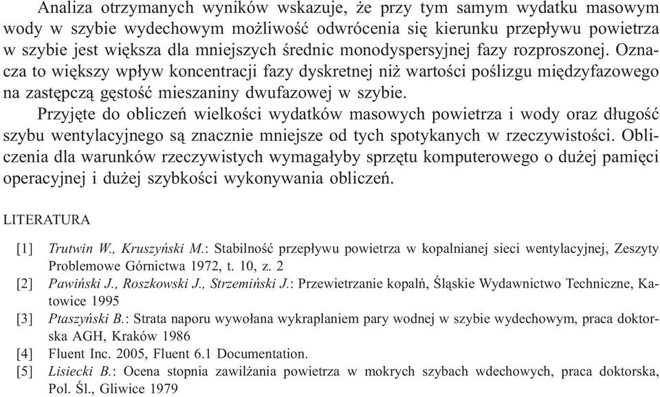 Przyjête do obliczeñ wielkoœci wydatków masowych powietrza i wody oraz d³ugoœæ szybu wentylacyjnego s¹ znacznie mniejsze od tych spotykanych w rzeczywistoœci.