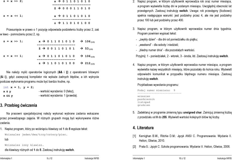 bitowymi (& i ), gdyż zazwyczaj kompilator nie wykaże żadnych błędów, a ich wykrycie podczas wykonania programu może być bardzo trudne, np.