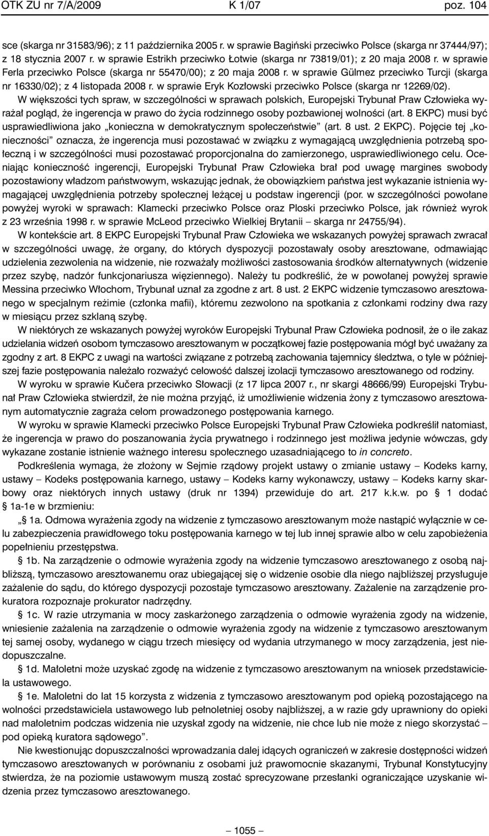 w sprawie Gülmez przeciwko Turcji (skarga nr 16330/02); z 4 listopada 2008 r. w sprawie Eryk Koz owski przeciwko Polsce (skarga nr 12269/02).