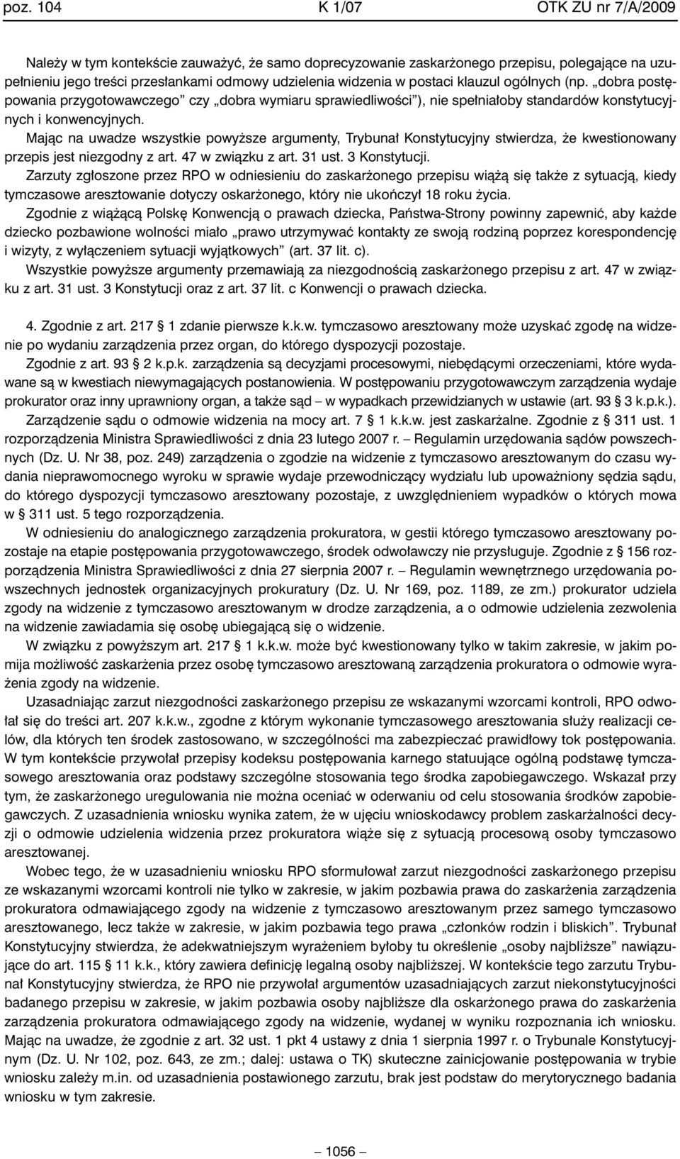 Majàc na uwadze wszystkie powy sze argumenty, Trybuna Konstytucyjny stwierdza, e kwestionowany przepis jest niezgodny z art. 47 w zwiàzku z art. 31 ust. 3 Konstytucji.