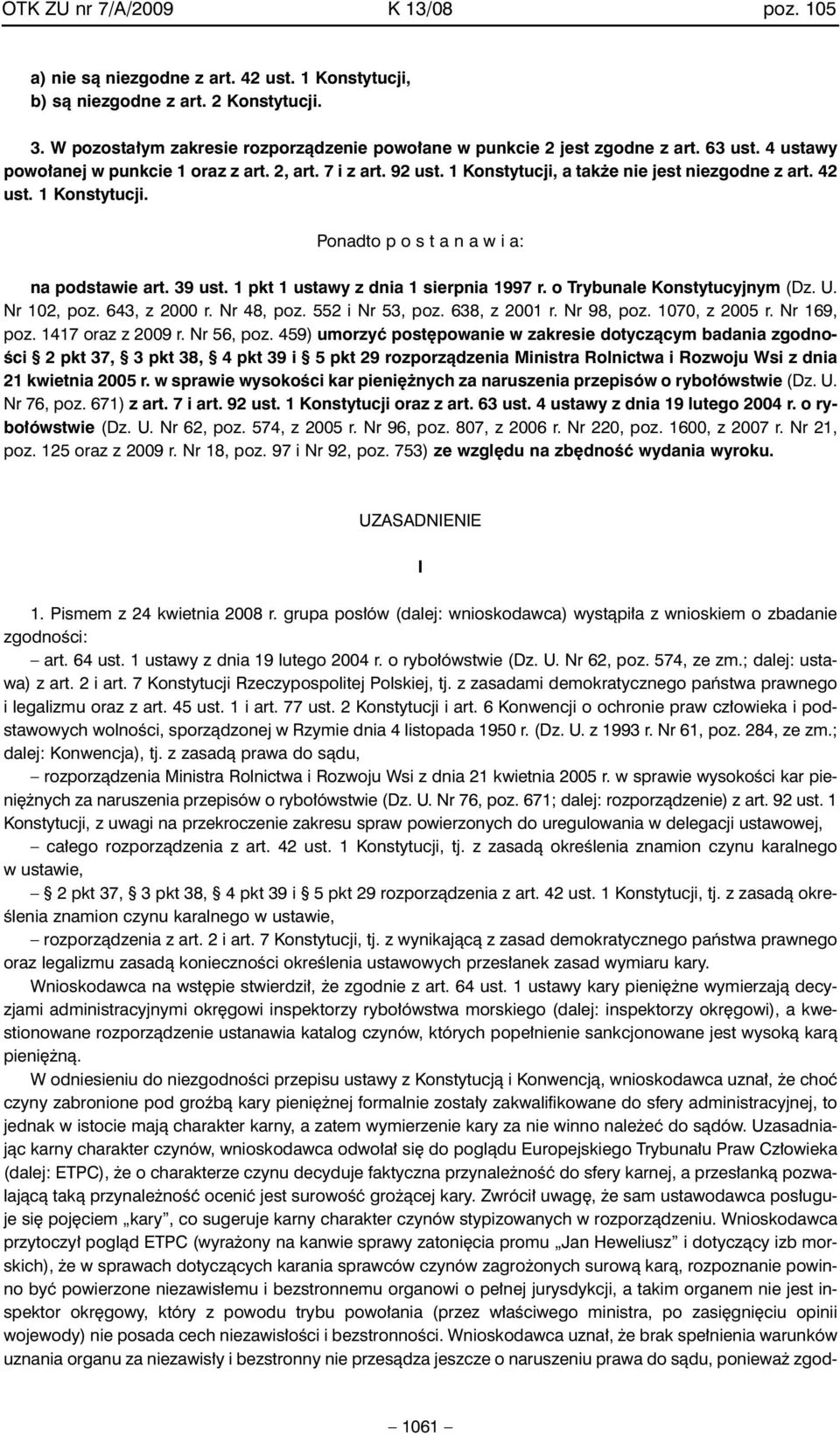 1 Konstytucji, a tak e nie jest niezgodne z art. 42 ust. 1 Konstytucji. Ponadto p o s t a n a w i a: na podstawie art. 39 ust. 1 pkt 1 ustawy z dnia 1 sierpnia 1997 r. o Trybunale Konstytucyjnym (Dz.