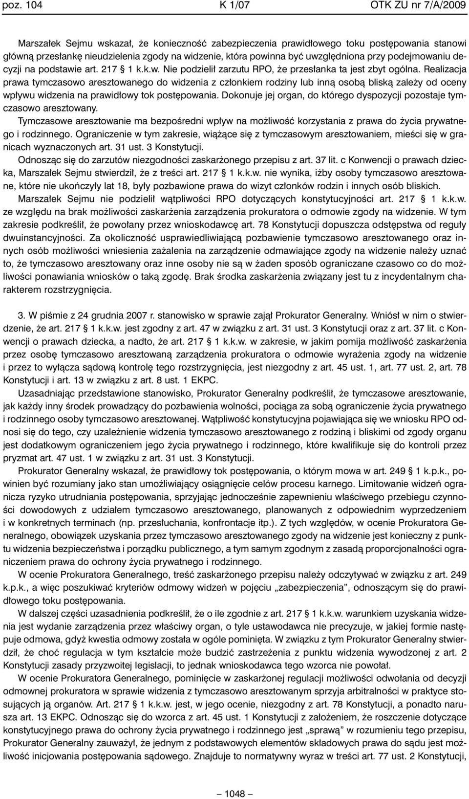 Realizacja prawa tymczasowo aresztowanego do widzenia z cz onkiem rodziny lub innà osobà bliskà zale y od oceny wp ywu widzenia na prawid owy tok post powania.