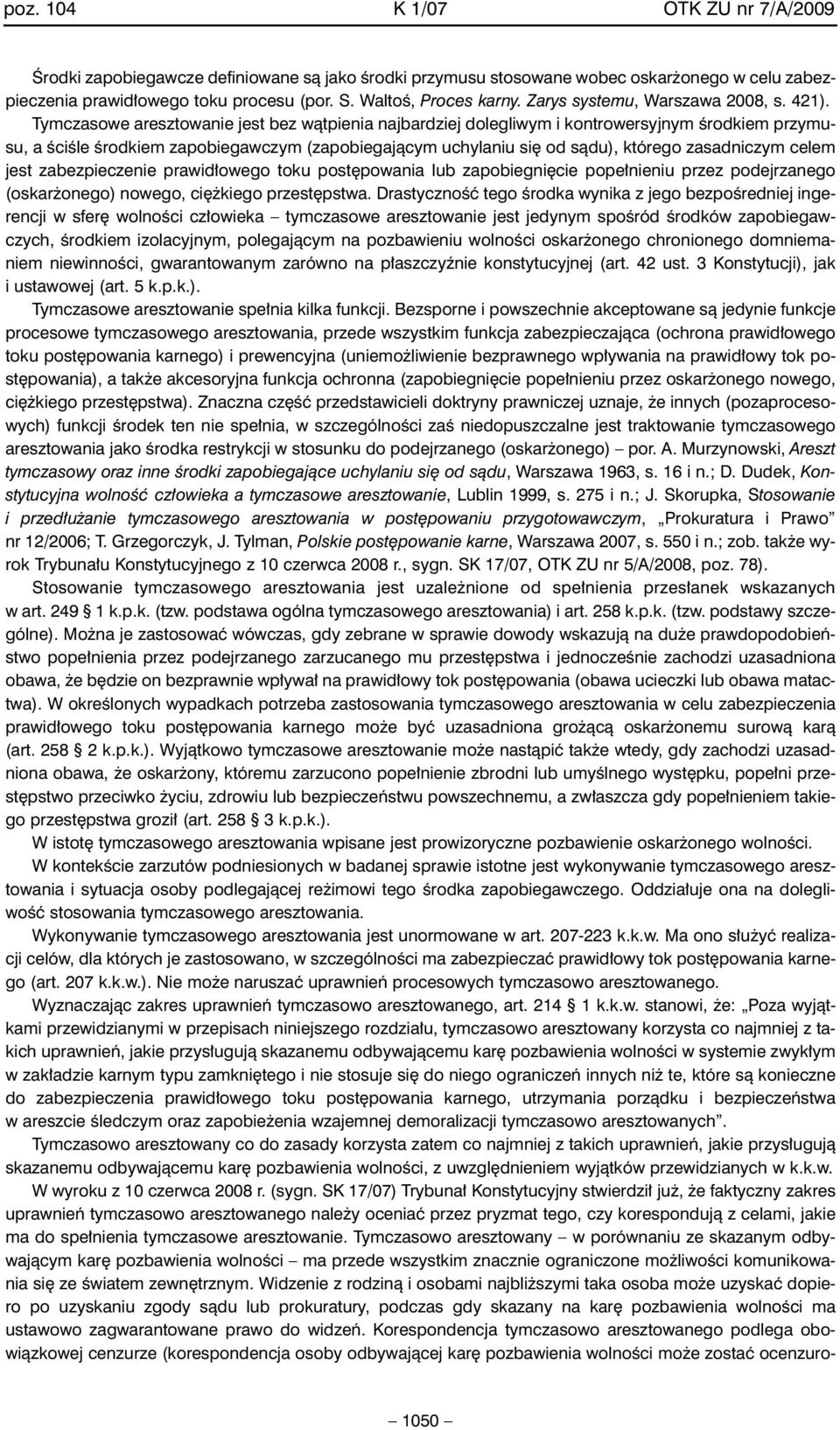Tymczasowe aresztowanie jest bez wàtpienia najbardziej dolegliwym i kontrowersyjnym Êrodkiem przymusu, a ÊciÊle Êrodkiem zapobiegawczym (zapobiegajàcym uchylaniu si od sàdu), którego zasadniczym