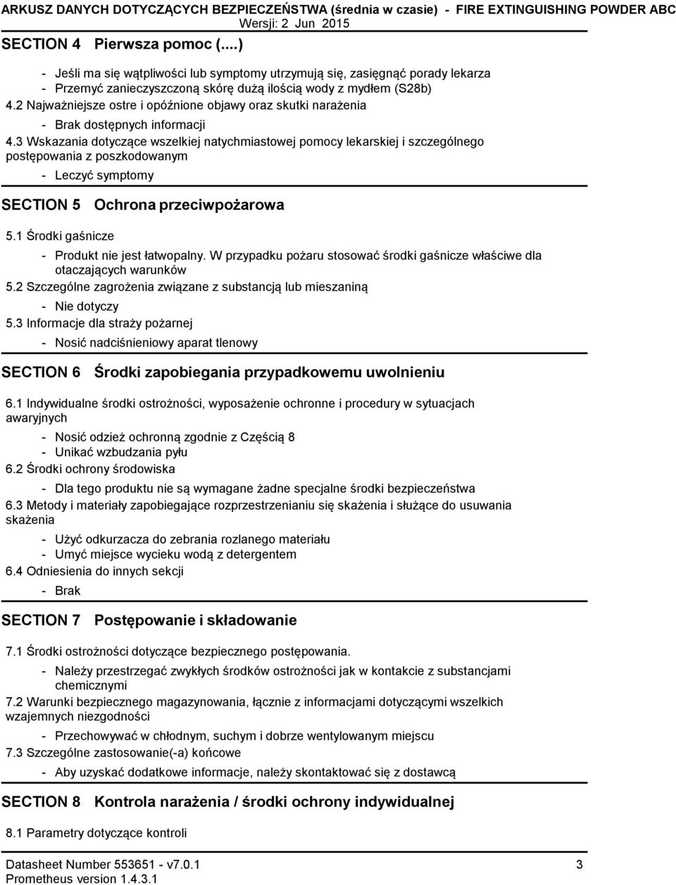 3 Wskazania dotyczące wszelkiej natychmiastowej pomocy lekarskiej i szczególnego postępowania z poszkodowanym Leczyć symptomy SECTION 5 Ochrona przeciwpożarowa 5.