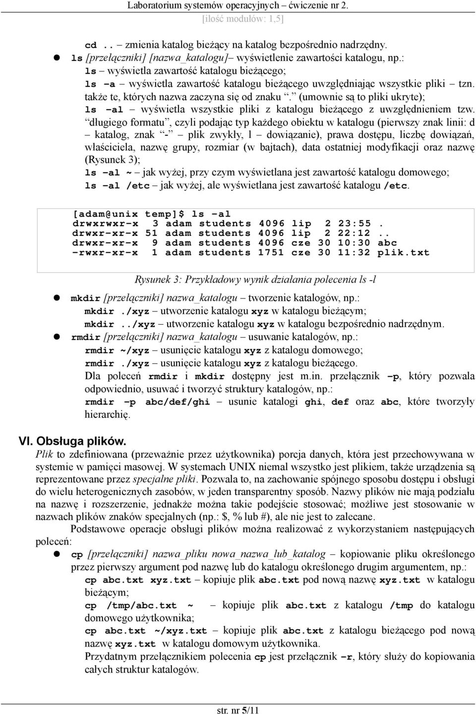 (umownie są to pliki ukryte); ls -al wyświetla wszystkie pliki z katalogu bieżącego z uwzględnieniem tzw.