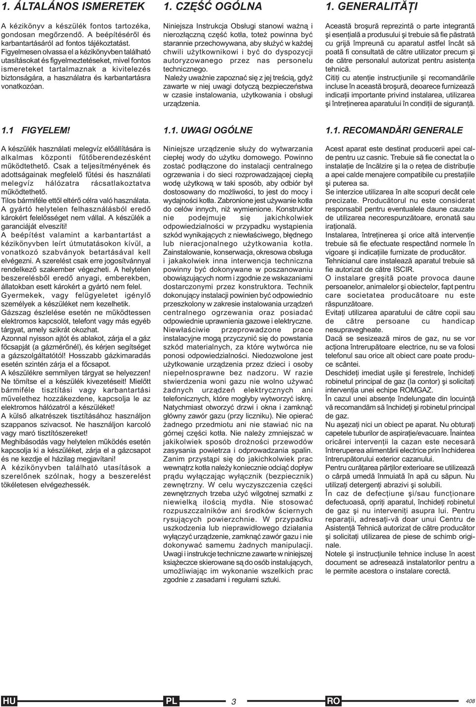 CZÊŒÆ OGÓLNA Niniejsza Instrukcja Obs³ugi stanowi wa n¹ i nieroz³¹czn¹ czêœæ kot³a, tote powinna byæ starannie przechowywana, aby s³u yæ w ka dej chwili u ytkownikowi i byæ do dyspozycji