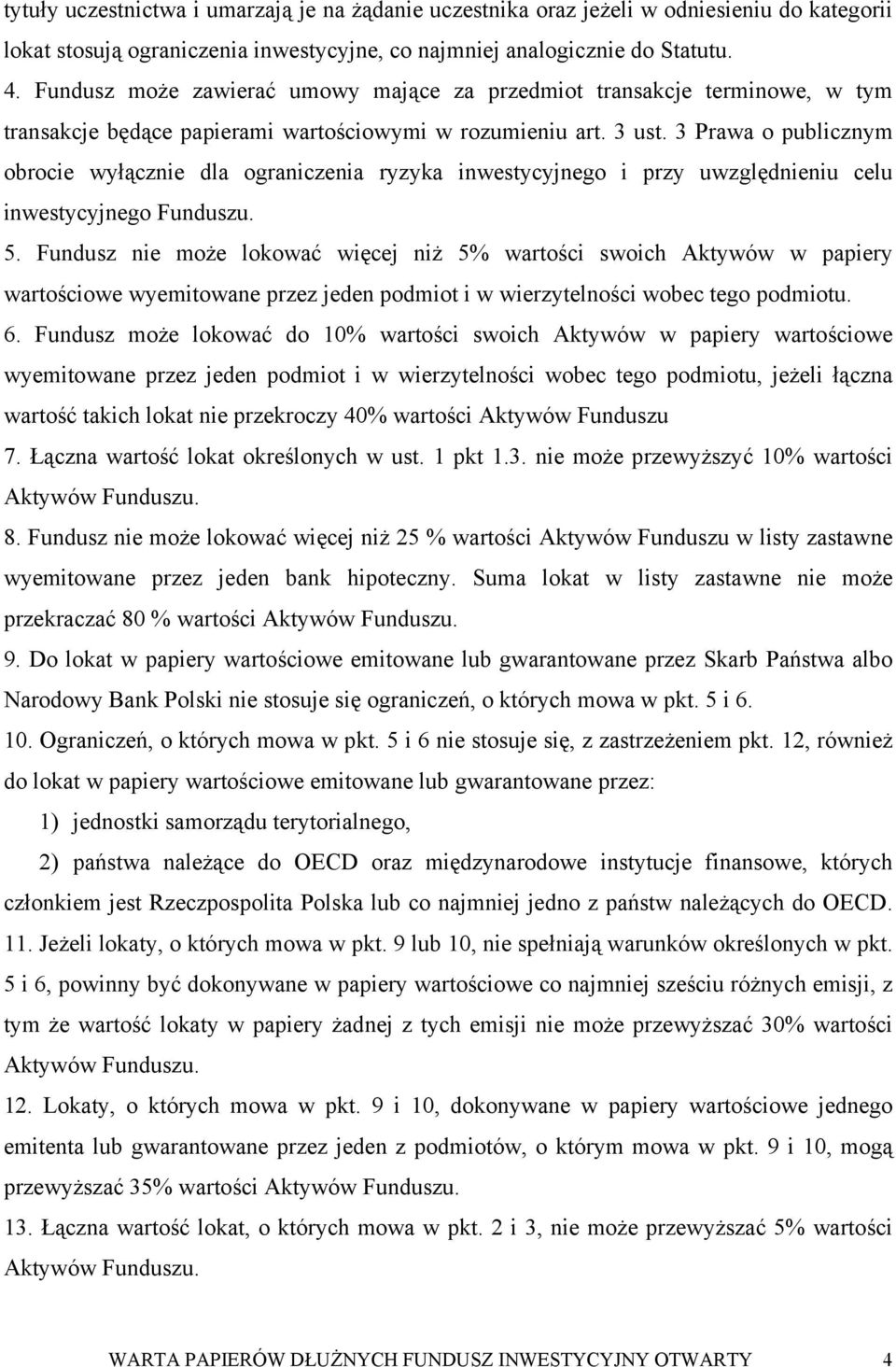 3 Prawa o publicznym obrocie wyłącznie dla ograniczenia ryzyka inwestycyjnego i przy uwzględnieniu celu inwestycyjnego Funduszu. 5.