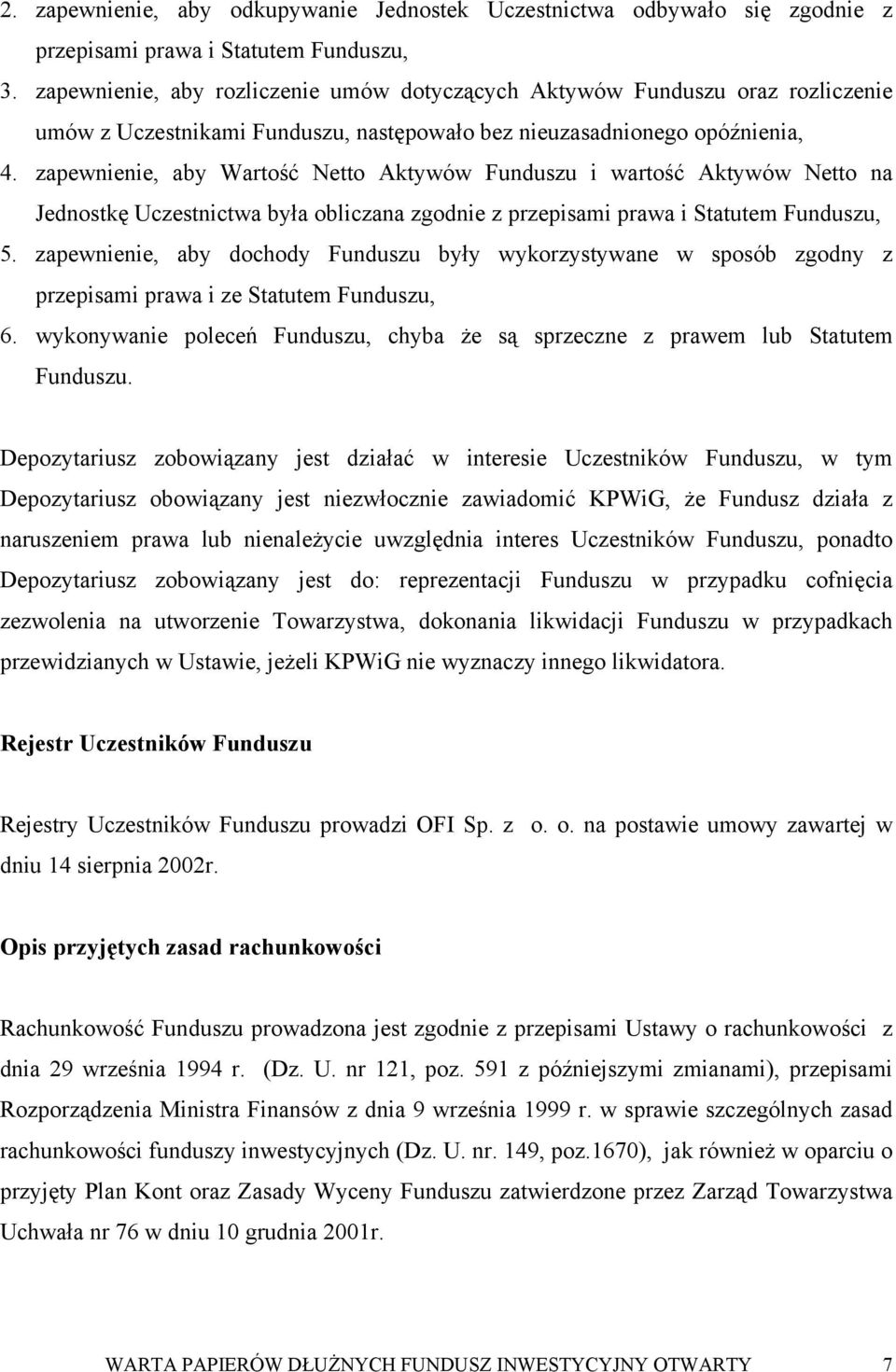 zapewnienie, aby Wartość Netto Aktywów Funduszu i wartość Aktywów Netto na Jednostkę Uczestnictwa była obliczana zgodnie z przepisami prawa i Statutem Funduszu, 5.