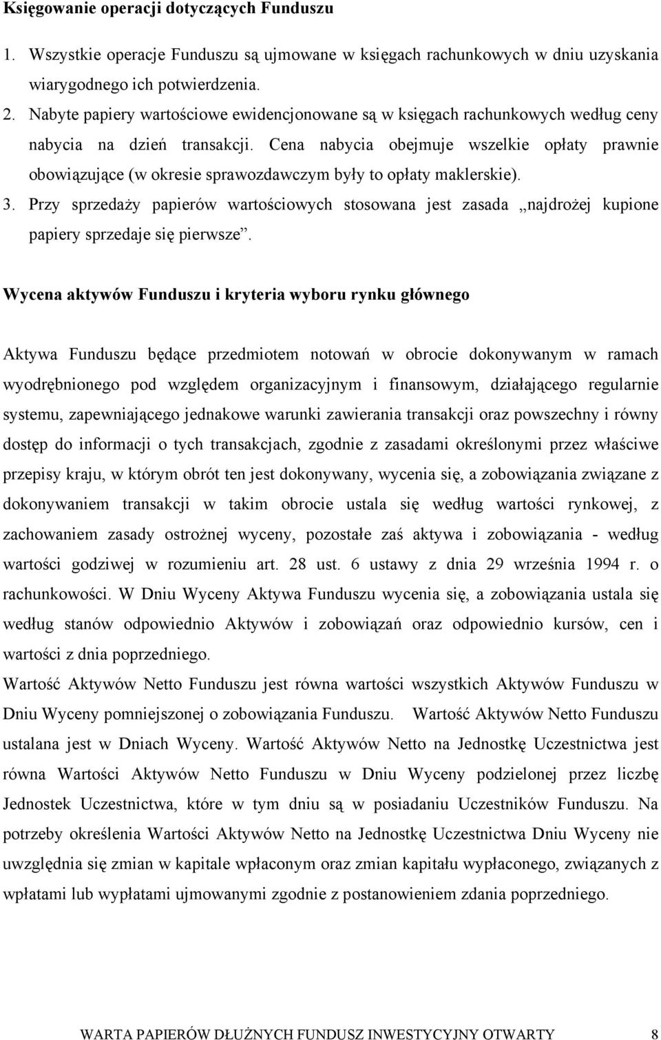 Cena nabycia obejmuje wszelkie opłaty prawnie obowiązujące (w okresie sprawozdawczym były to opłaty maklerskie). 3.