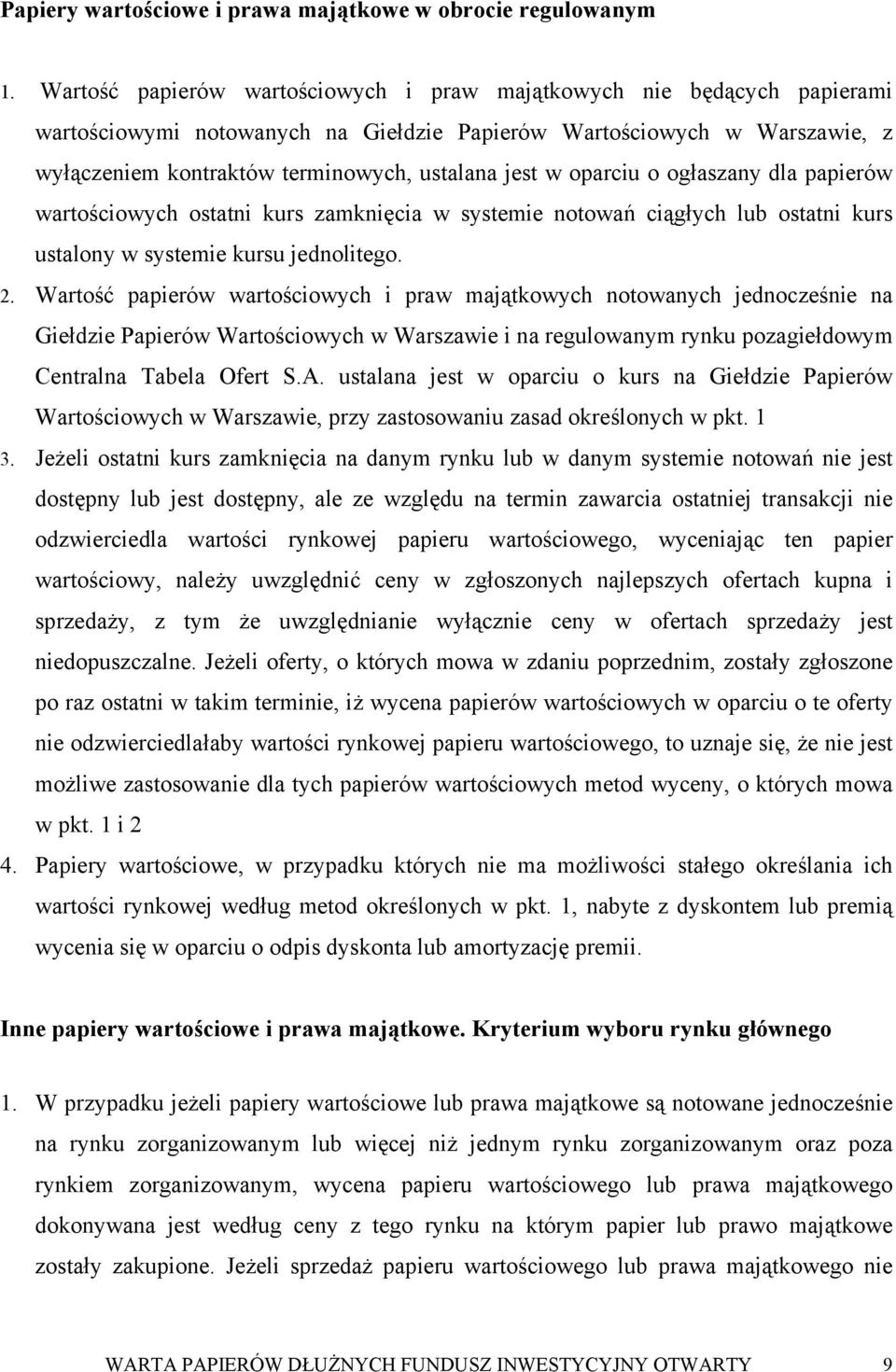 oparciu o ogłaszany dla papierów wartościowych ostatni kurs zamknięcia w systemie notowań ciągłych lub ostatni kurs ustalony w systemie kursu jednolitego. 2.