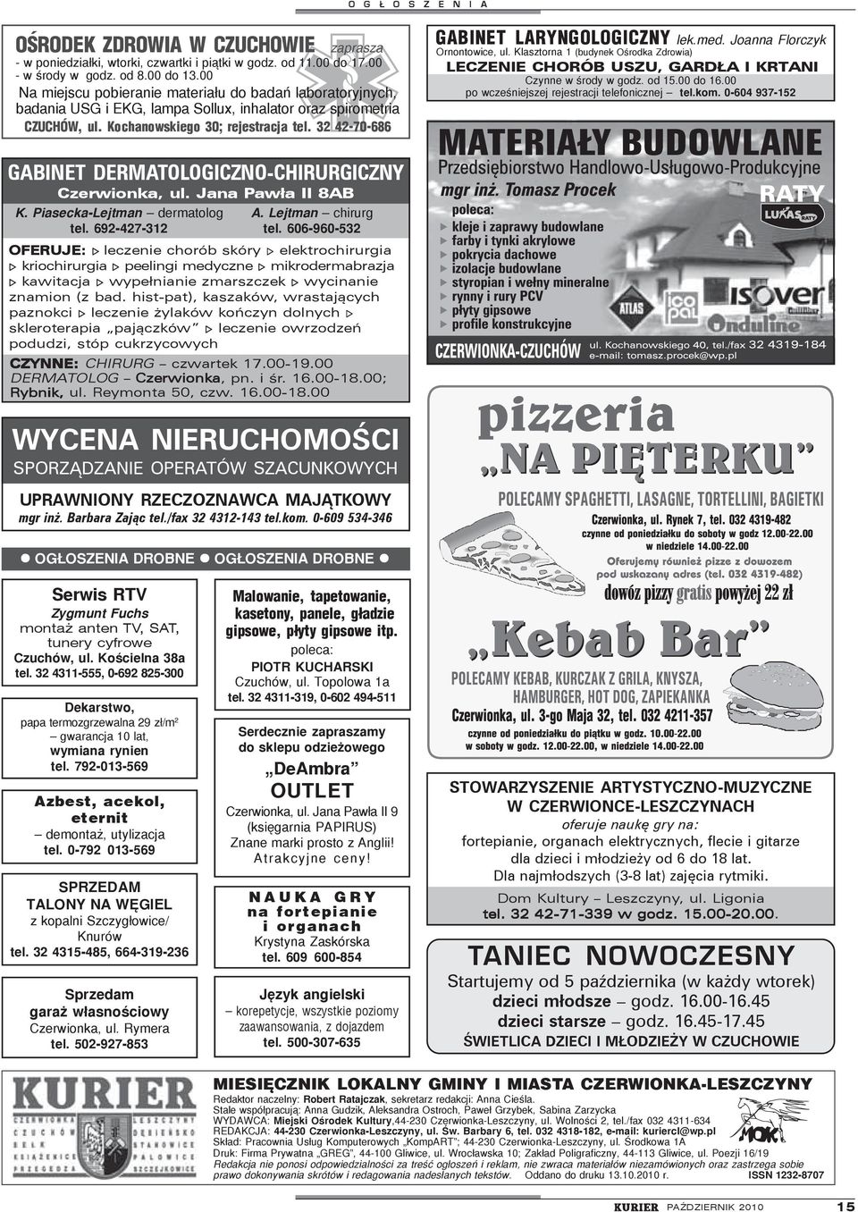 Jana Pawła II 8AB OFERUJE: leczenie chorób skóry elektrochirurgia kriochirurgia peelingi medyczne mikrodermabrazja kawitacja wypełnianie zmarszczek wycinanie znamion (z bad.