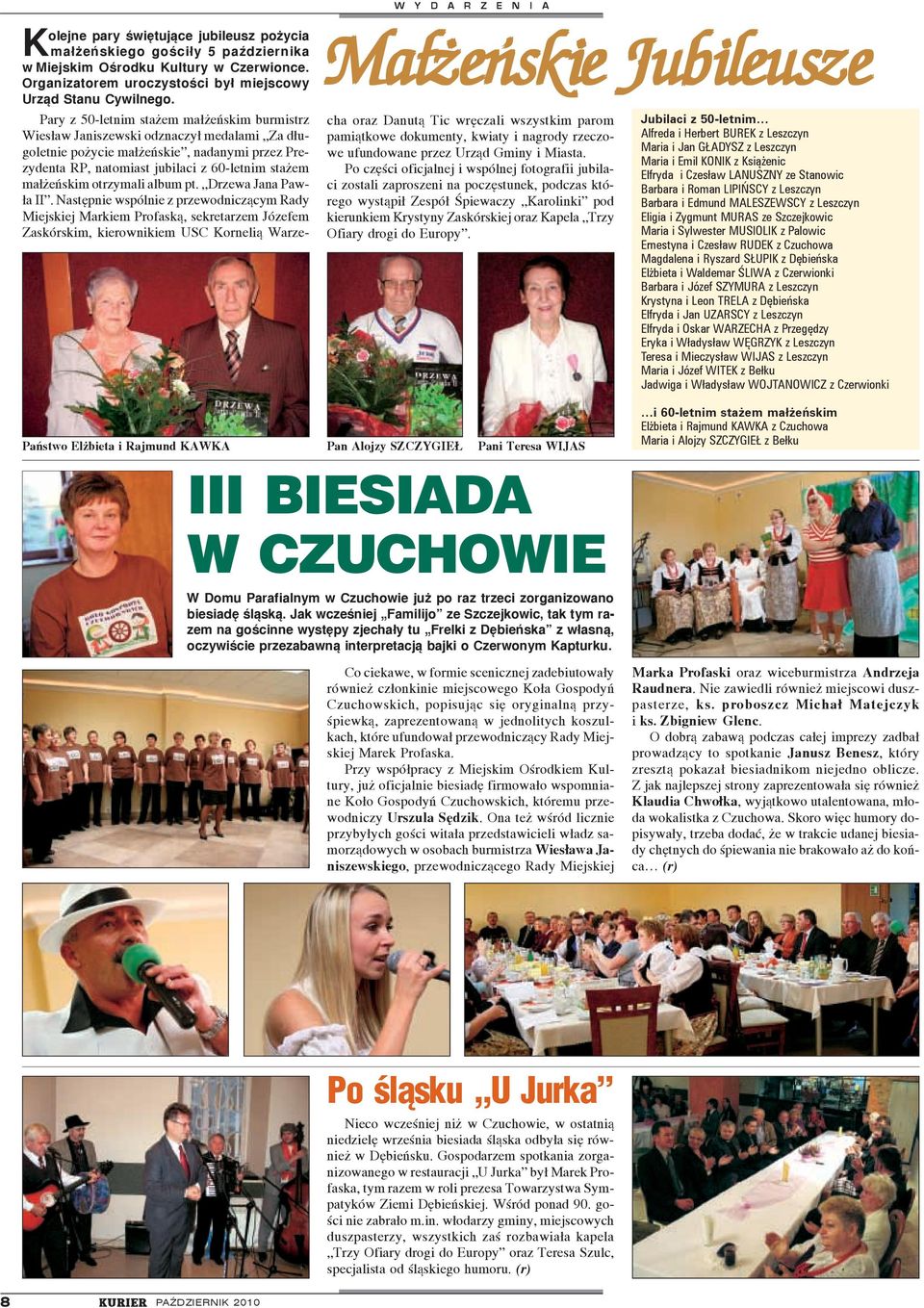 Ryszard SŁUPIK z Dębieńska Elżbieta i Waldemar ŚLIWA z Czerwionki Barbara i Józef SZYMURA z Leszczyn Krystyna i Leon TRELA z Dębieńska Elfryda i Jan UZARSCY z Leszczyn Elfryda i Oskar WARZECHA z