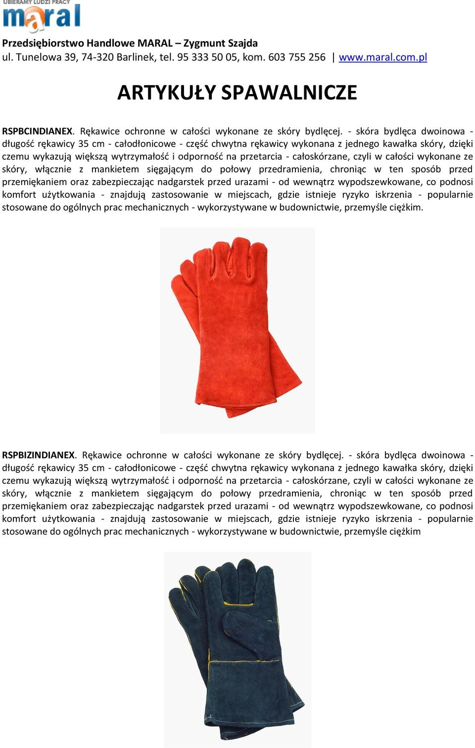 całoskórzane, czyli w całości wykonane ze skóry, włącznie z mankietem sięgającym do połowy przedramienia, chroniąc w ten sposób przed przemiękaniem oraz zabezpieczając nadgarstek przed urazami - od
