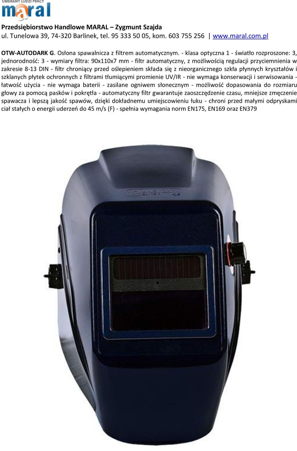 oślepieniem składa się z nieorganicznego szkła płynnych kryształów i szklanych płytek ochronnych z filtrami tłumiącymi promienie UV/IR - nie wymaga konserwacji i serwisowania - łatwośd użycia - nie
