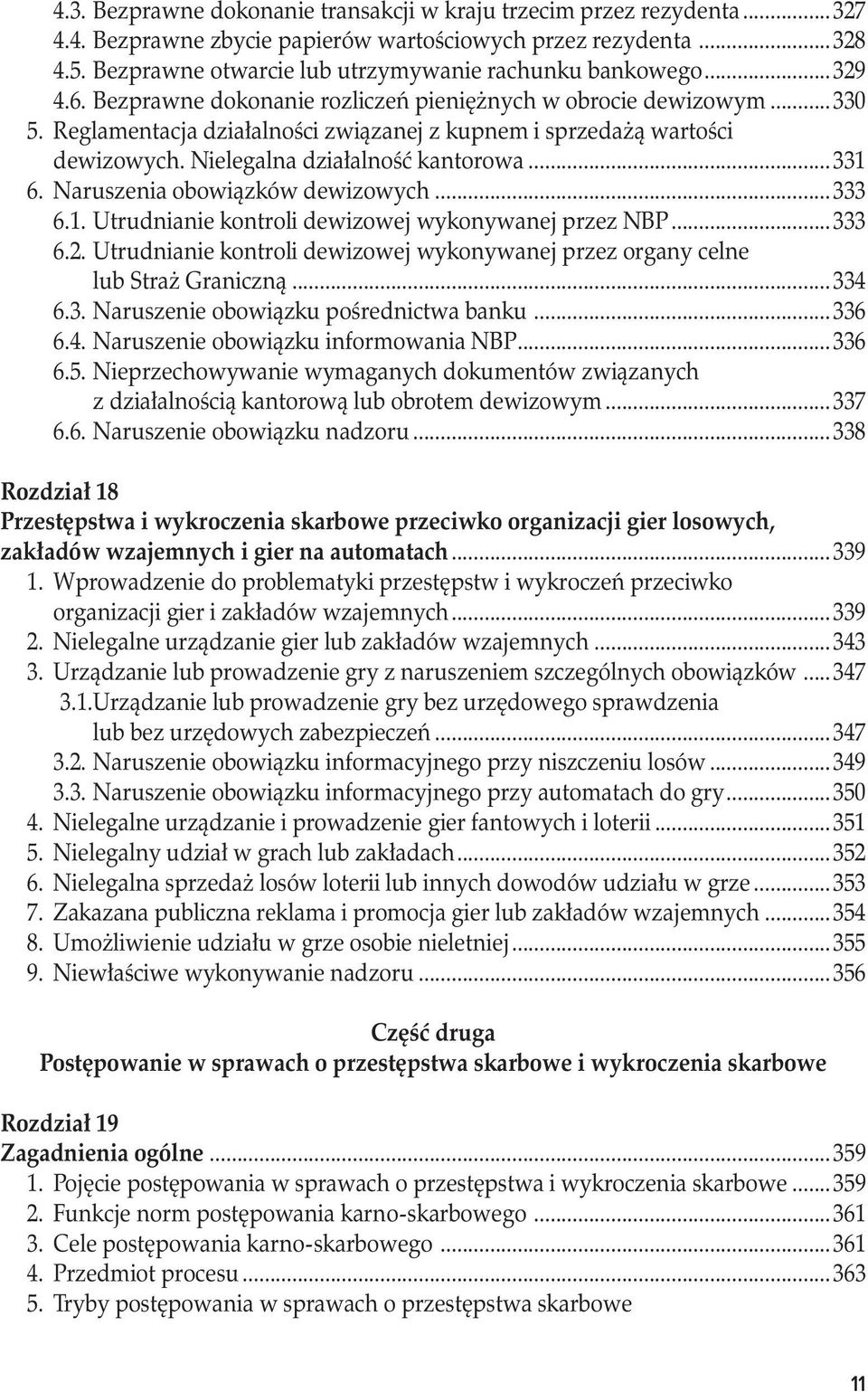 Reglamentacja działalności związanej z kupnem i sprzedażą wartości dewizowych. Nielegalna działalność kantorowa...331 6. Naruszenia obowiązków dewizowych...333 6.1. Utrudnianie kontroli dewizowej wykonywanej przez NBP.