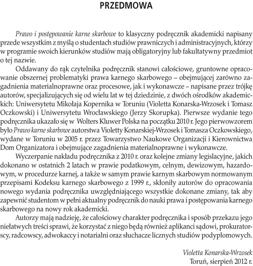 Oddawany do rąk czytelnika podręcznik stanowi całościowe, gruntowne opracowanie obszernej problematyki prawa karnego skarbowego obejmującej zarówno zagadnienia materialnoprawne oraz procesowe, jak i