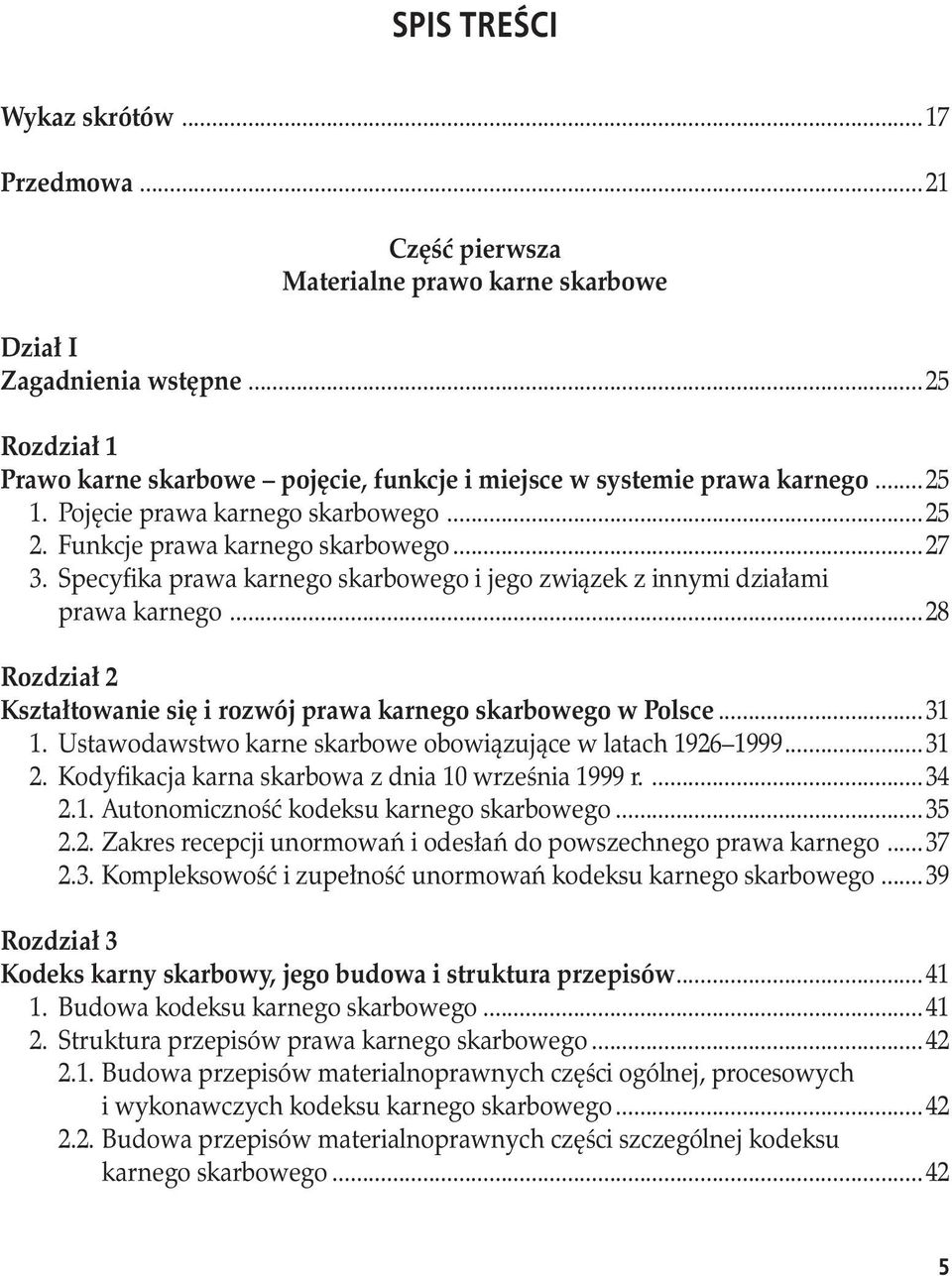 Specyfika prawa karnego skarbowego i jego związek z innymi działami. prawa karnego...28 Rozdział 2 Kształtowanie się i rozwój prawa karnego skarbowego w Polsce...31 1.