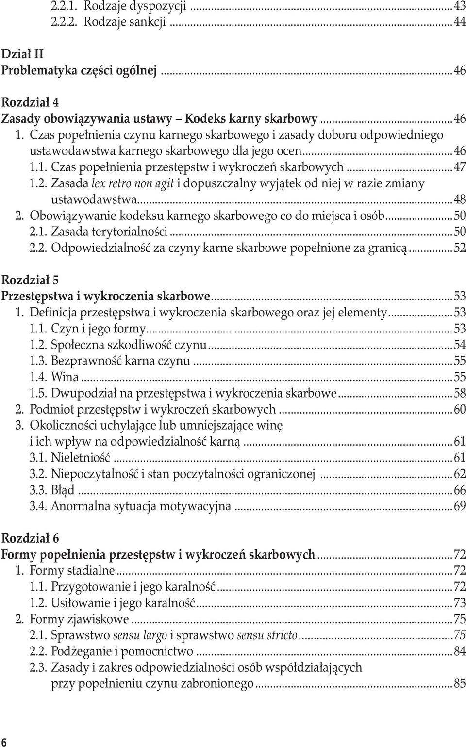 Zasada lex retro non agit i dopuszczalny wyjątek od niej w razie zmiany ustawodawstwa...48 2. Obowiązywanie kodeksu karnego skarbowego co do miejsca i osób...50 2.1. Zasada terytorialności...50 2.2. Odpowiedzialność za czyny karne skarbowe popełnione za granicą.