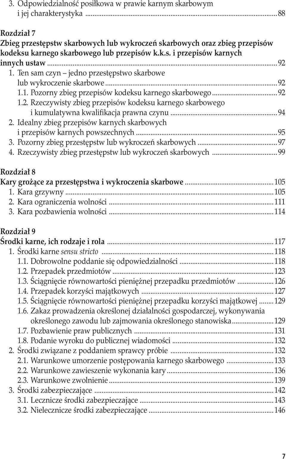 Ten sam czyn jedno przestępstwo skarbowe. lub wykroczenie skarbowe...92 1.1. Pozorny zbieg przepisów kodeksu karnego skarbowego...92 1.2. Rzeczywisty zbieg przepisów kodeksu karnego skarbowego.