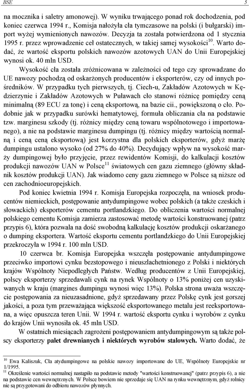 Warto dodać, że wartość eksportu polskich nawozów azotowych UAN do Unii Europejskiej wynosi ok. 40 mln USD.