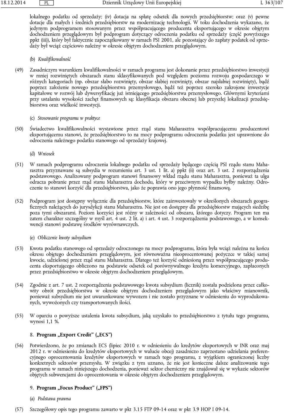 W toku dochodzenia wykazano, że jedynym podprogramem stosowanym przez współpracującego producenta eksportującego w okresie objętym dochodzeniem przeglądowym był podprogram dotyczący odroczenia