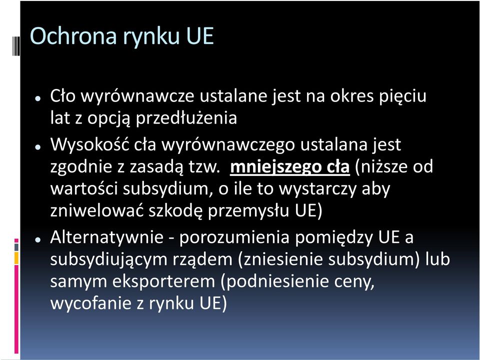 mniejszego cła (niższe od wartości subsydium, o ile to wystarczy aby zniwelować szkodę przemysłu UE)