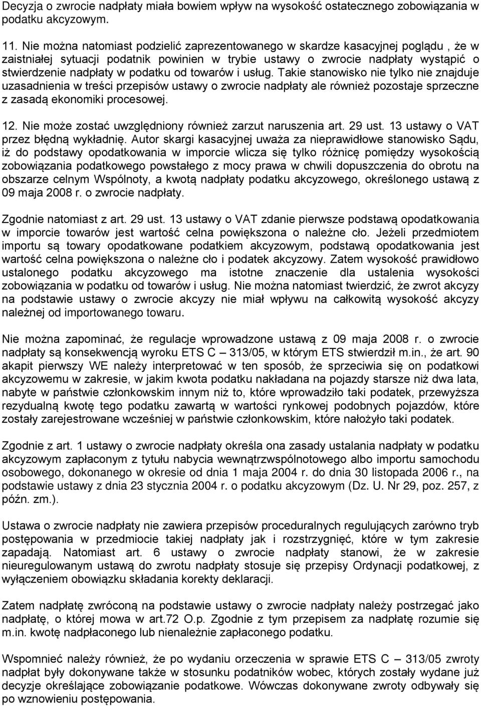 od towarów i usług. Takie stanowisko nie tylko nie znajduje uzasadnienia w treści przepisów ustawy o zwrocie nadpłaty ale również pozostaje sprzeczne z zasadą ekonomiki procesowej. 12.