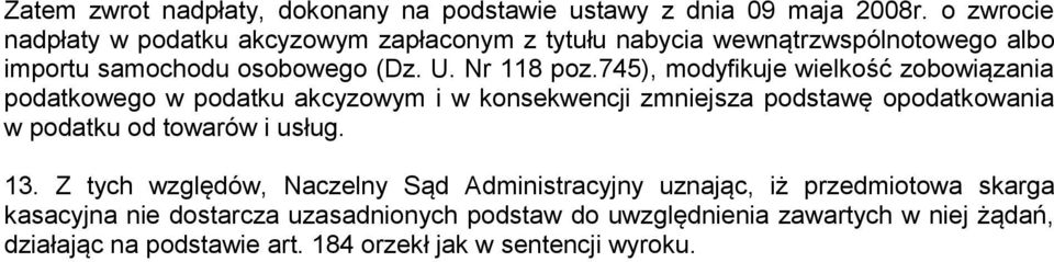 745), modyfikuje wielkość zobowiązania podatkowego w podatku akcyzowym i w konsekwencji zmniejsza podstawę opodatkowania w podatku od towarów i