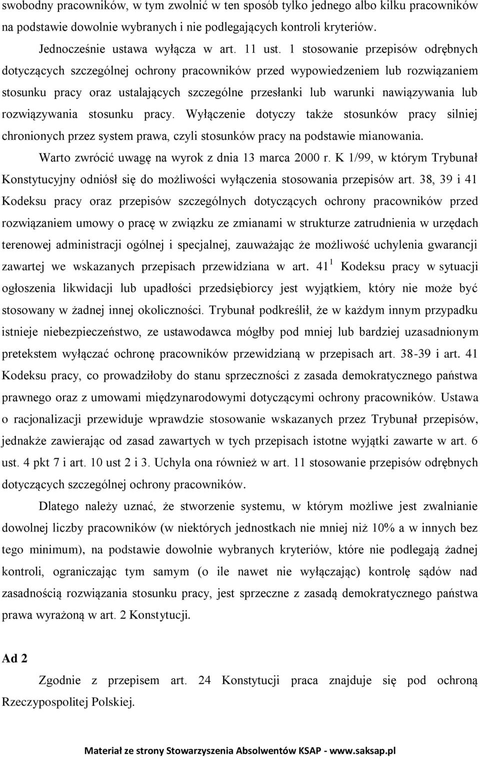 rozwiązywania stosunku pracy. Wyłączenie dotyczy także stosunków pracy silniej chronionych przez system prawa, czyli stosunków pracy na podstawie mianowania.