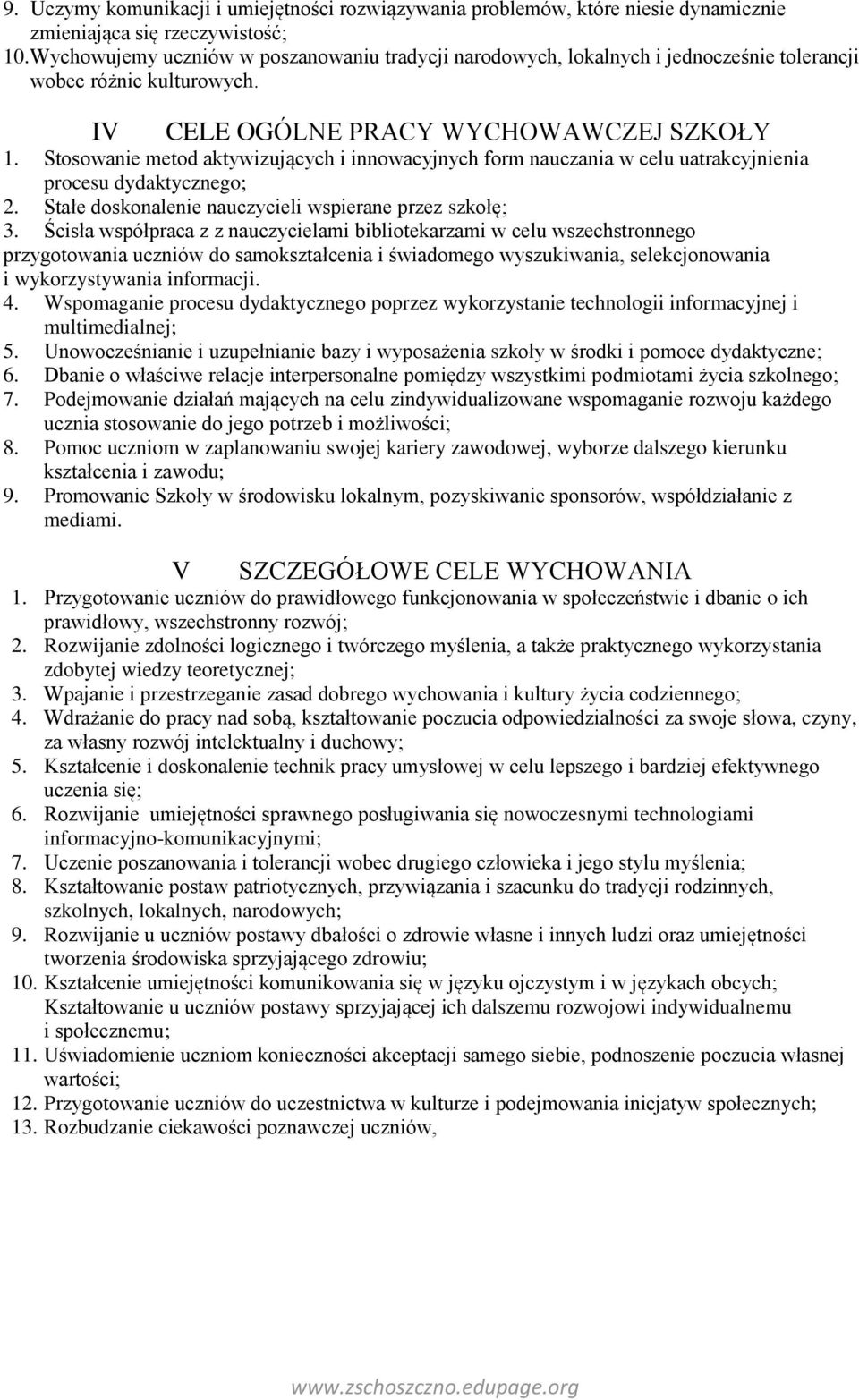 Stosowanie metod aktywizujących i innowacyjnych form nauczania w celu uatrakcyjnienia procesu dydaktycznego; 2. Stałe doskonalenie nauczycieli wspierane przez szkołę; 3.