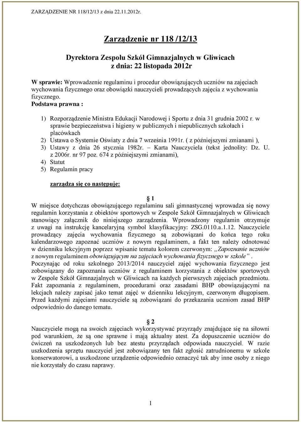 w sprawie bezpieczeństwa i higieny w publicznych i niepublicznych szkołach i placówkach 2) Ustawa o Systemie Oświaty z dnia 7 września 1991r.