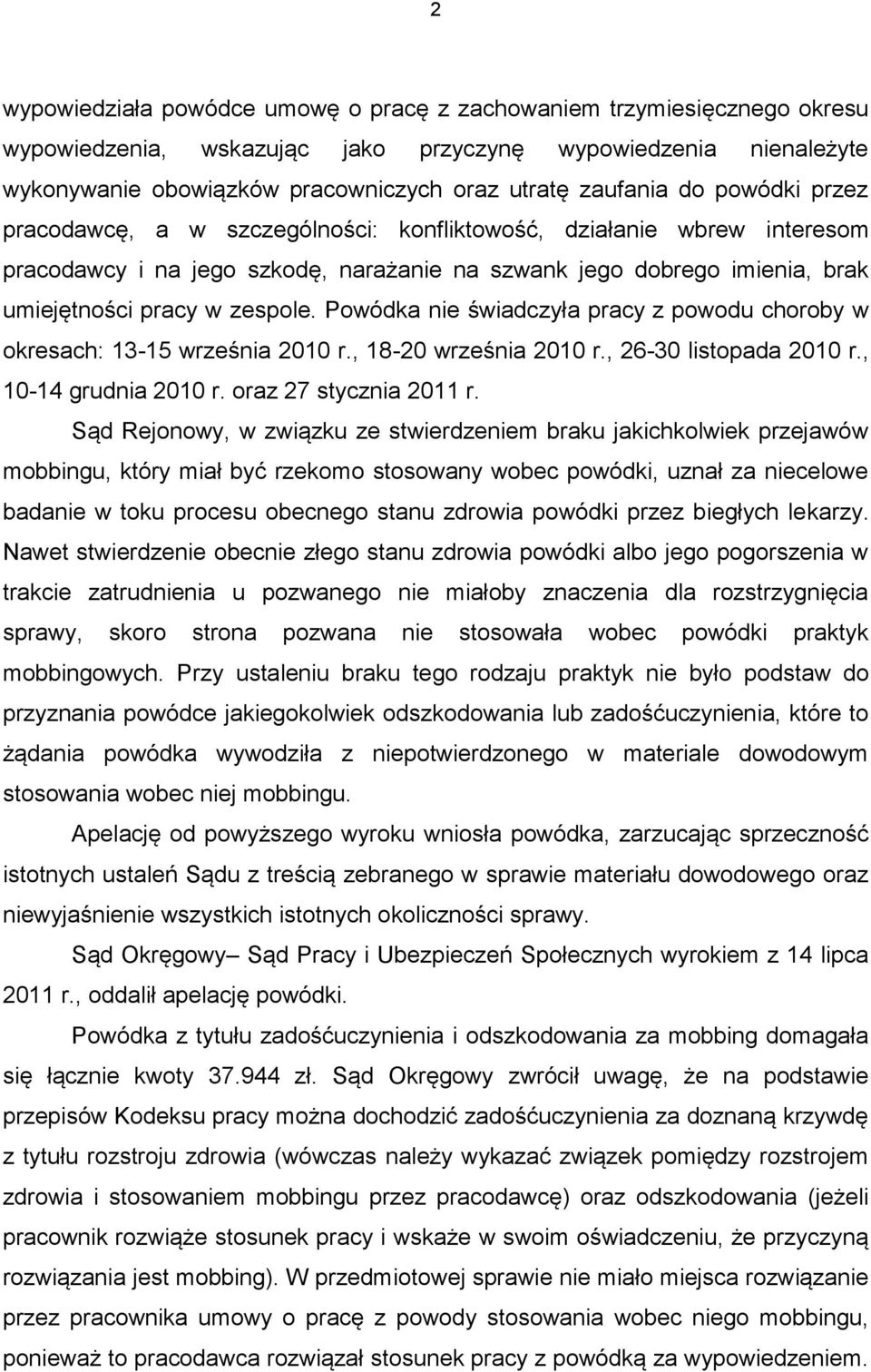 Powódka nie świadczyła pracy z powodu choroby w okresach: 13-15 września 2010 r., 18-20 września 2010 r., 26-30 listopada 2010 r., 10-14 grudnia 2010 r. oraz 27 stycznia 2011 r.