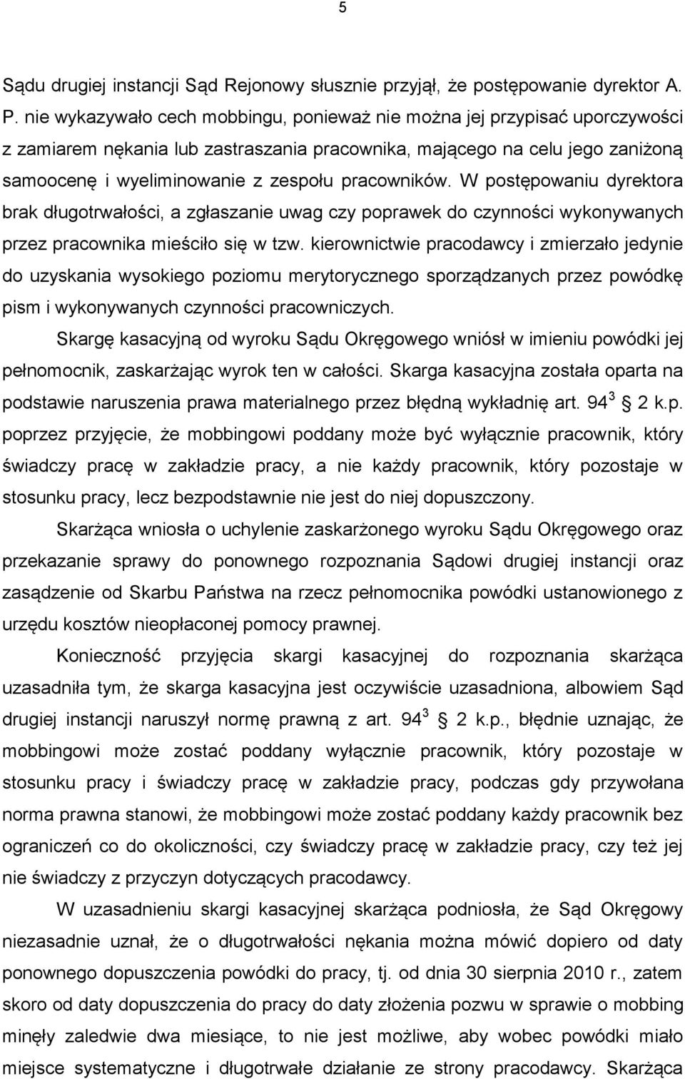 pracowników. W postępowaniu dyrektora brak długotrwałości, a zgłaszanie uwag czy poprawek do czynności wykonywanych przez pracownika mieściło się w tzw.