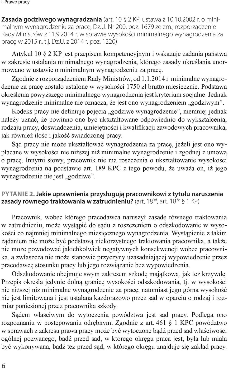 1220) Artykuł 10 2 KP jest przepisem kompetencyjnym i wskazuje zadania państwa w zakresie ustalania minimalnego wynagrodzenia, którego zasady określania unormowano w ustawie o minimalnym