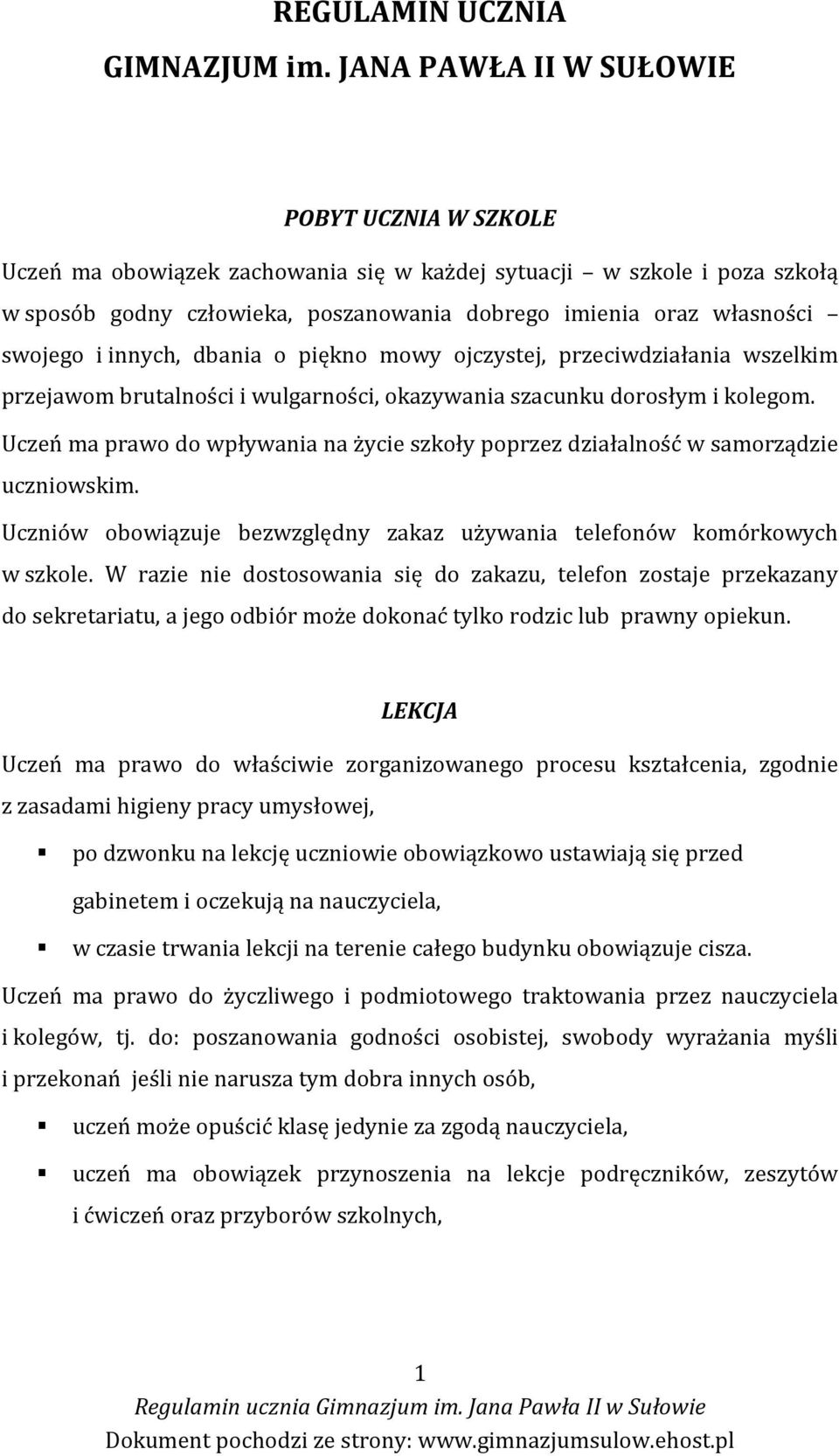 i innych, dbania o piękno mowy ojczystej, przeciwdziałania wszelkim przejawom brutalności i wulgarności, okazywania szacunku dorosłym i kolegom.