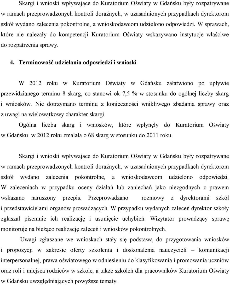 Terminowość udzielania odpowiedzi i wnioski W 2012 roku w Kuratorium Oświaty w Gdańsku załatwiono po upływie przewidzianego terminu 8 skarg, co stanowi ok 7,5 % w stosunku do ogólnej liczby skarg i