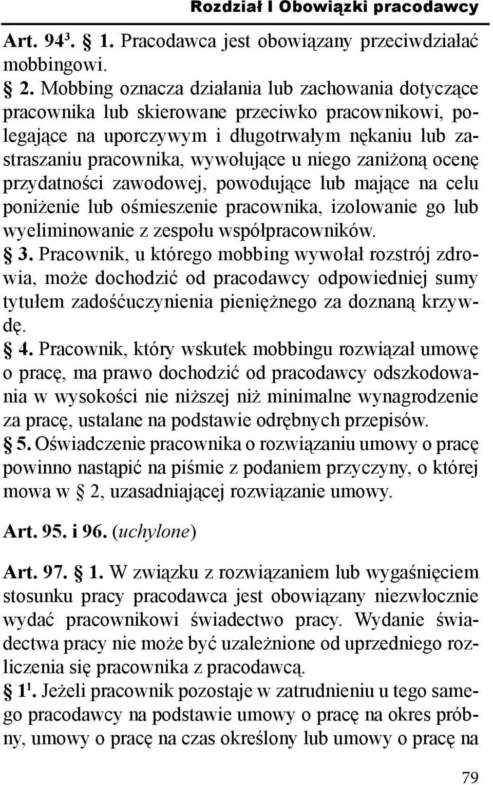 zaniżoną ocenę przydatności zawodowej, powodujące lub mające na celu poniżenie lub ośmieszenie pracownika, izolowanie go lub wyeliminowanie z zespołu współpracowników. 3.