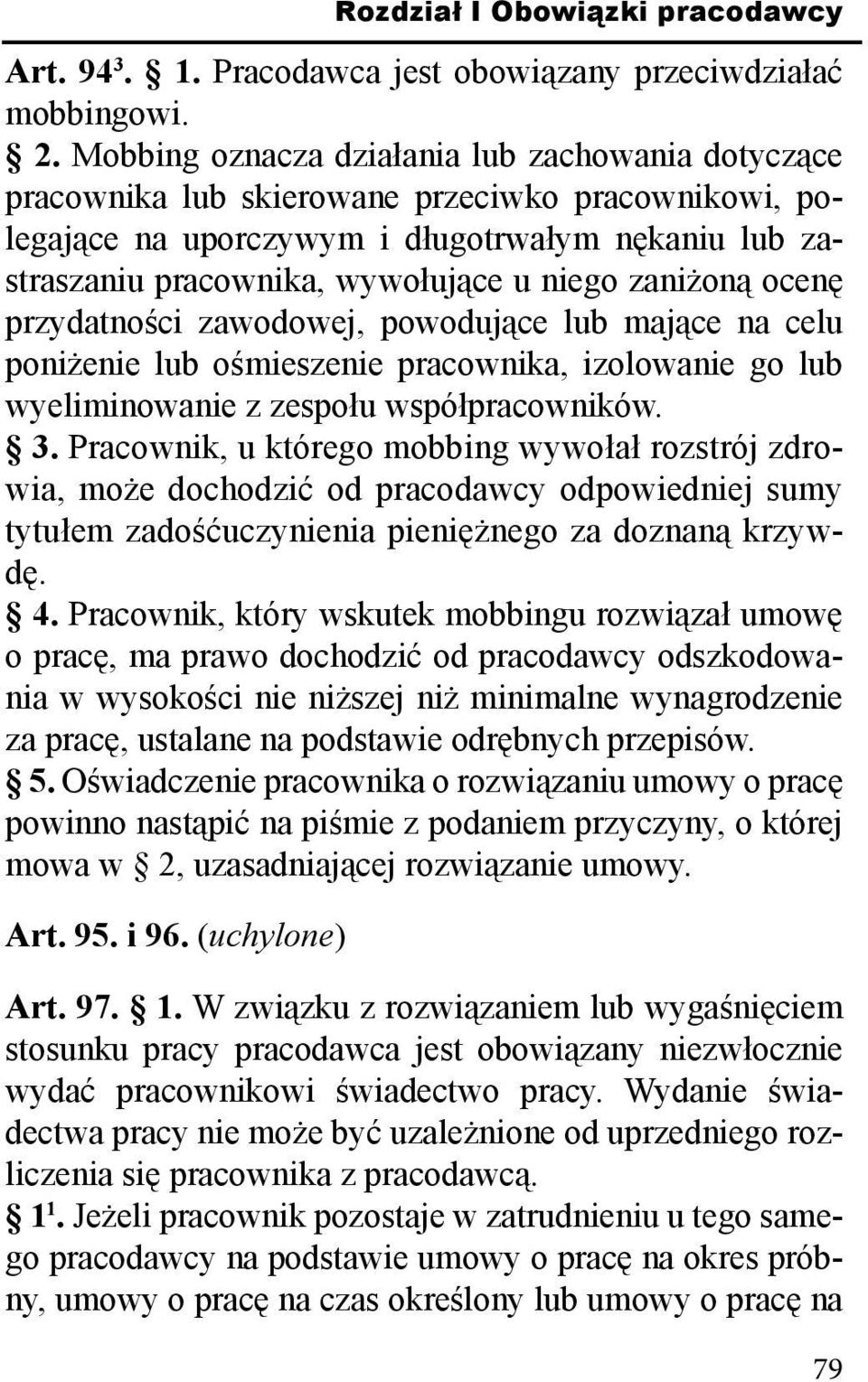 zaniżoną ocenę przydatności zawodowej, powodujące lub mające na celu poniżenie lub ośmieszenie pracownika, izolowanie go lub wyeliminowanie z zespołu współpracowników. 3.