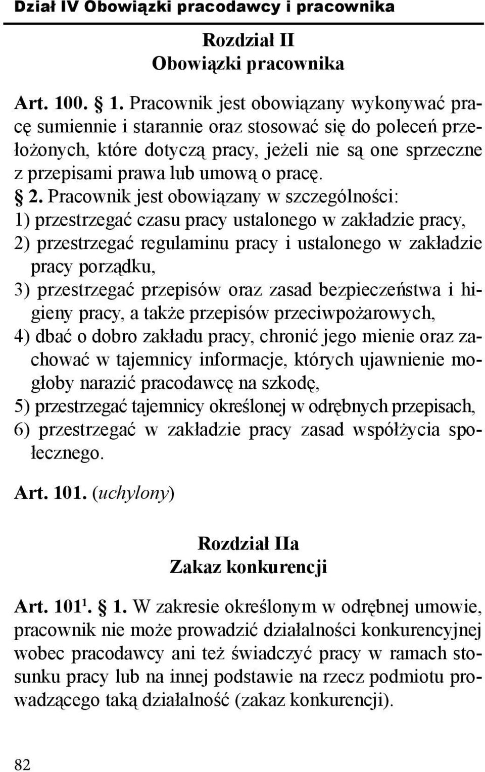 2. Pracownik jest obowiązany w szczególności: 1) przestrzegać czasu pracy ustalonego w zakładzie pracy, 2) przestrzegać regulaminu pracy i ustalonego w zakładzie pracy porządku, 3) przestrzegać