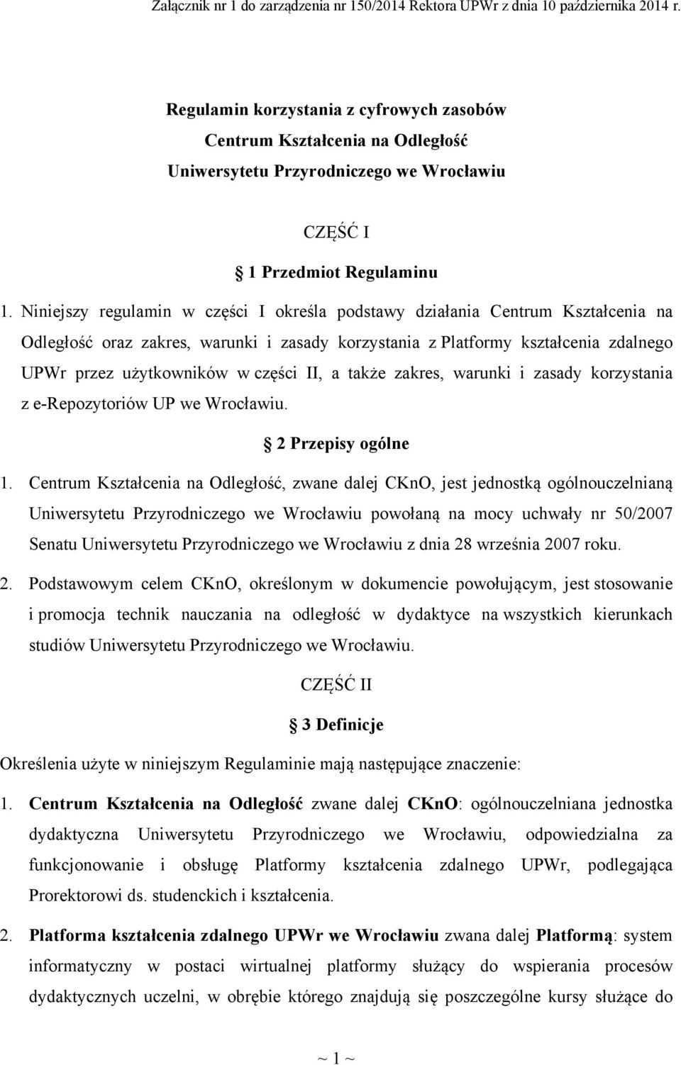 Niniejszy regulamin w części I określa podstawy działania Centrum Kształcenia na Odległość oraz zakres, warunki i zasady korzystania z Platformy kształcenia zdalnego UPWr przez użytkowników w części