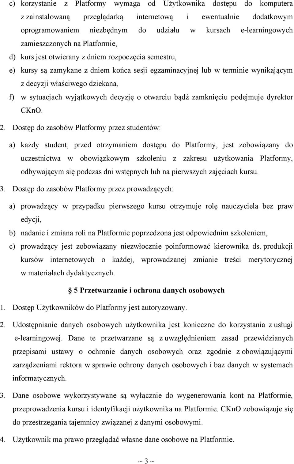 w sytuacjach wyjątkowych decyzję o otwarciu bądź zamknięciu podejmuje dyrektor CKnO. 2.