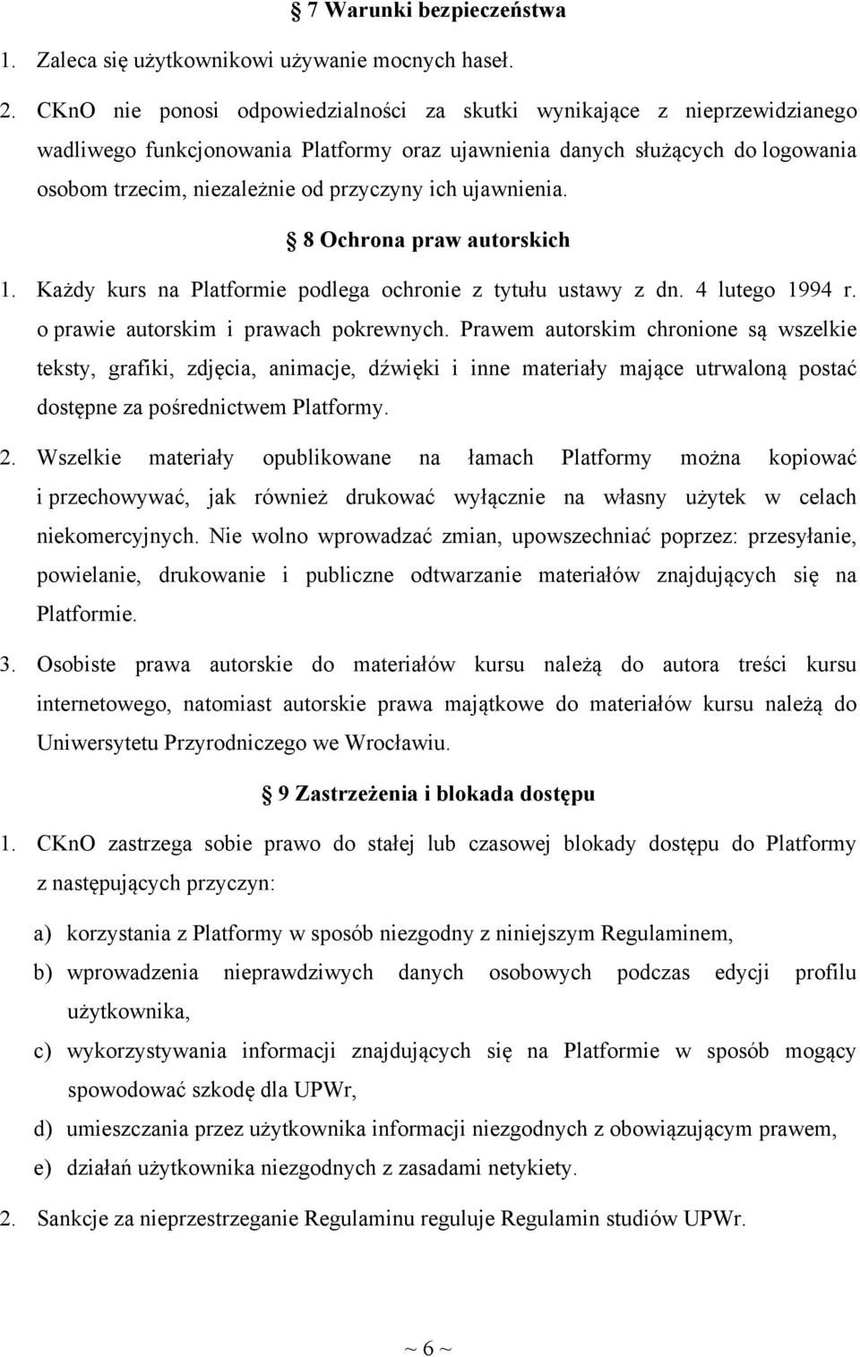 ich ujawnienia. 8 Ochrona praw autorskich 1. Każdy kurs na Platformie podlega ochronie z tytułu ustawy z dn. 4 lutego 1994 r. o prawie autorskim i prawach pokrewnych.